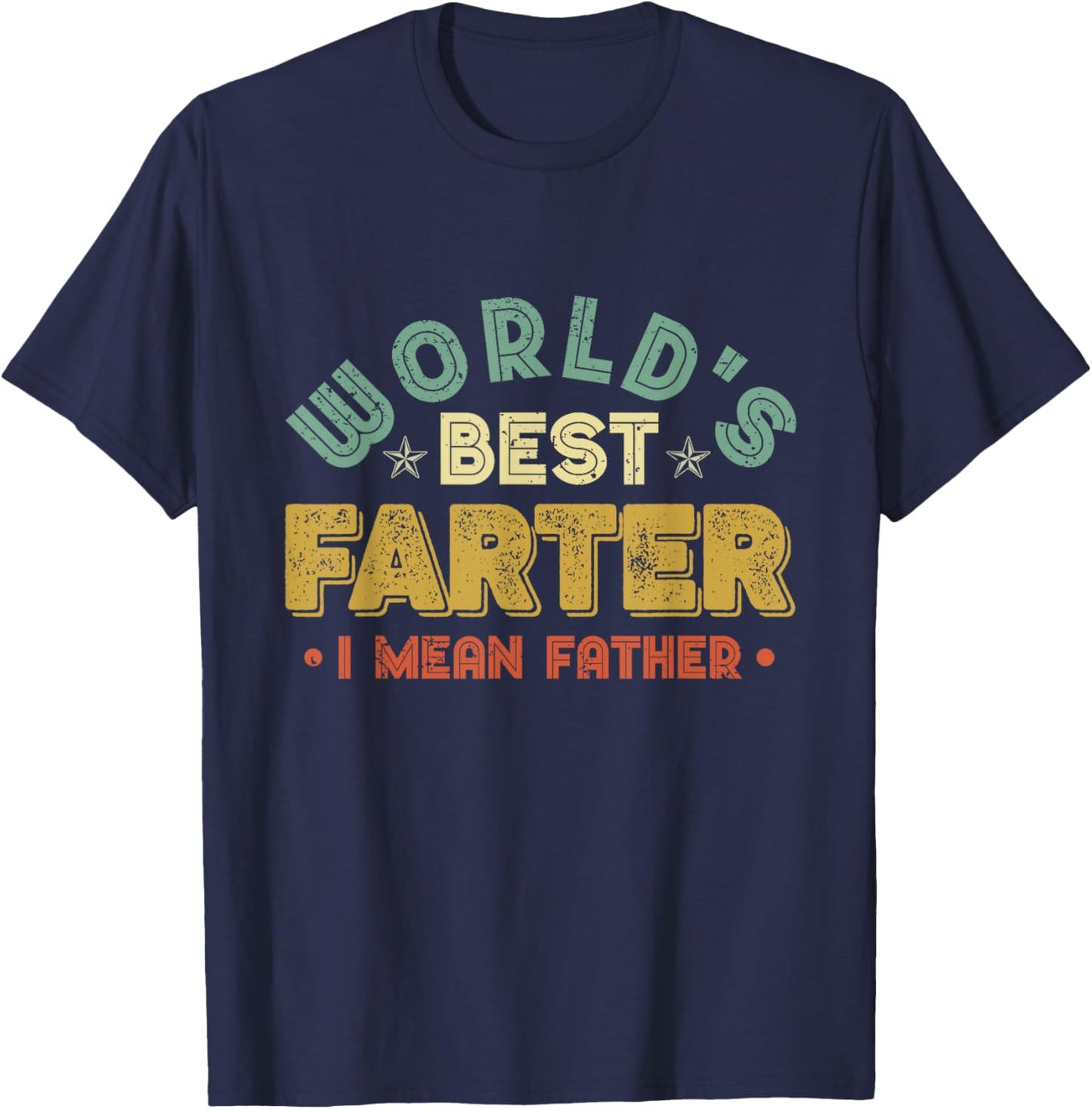 Worlds Best Farter I Mean Father Fathers Day Cool Dad T-Shirt - T-Shirt | Navy