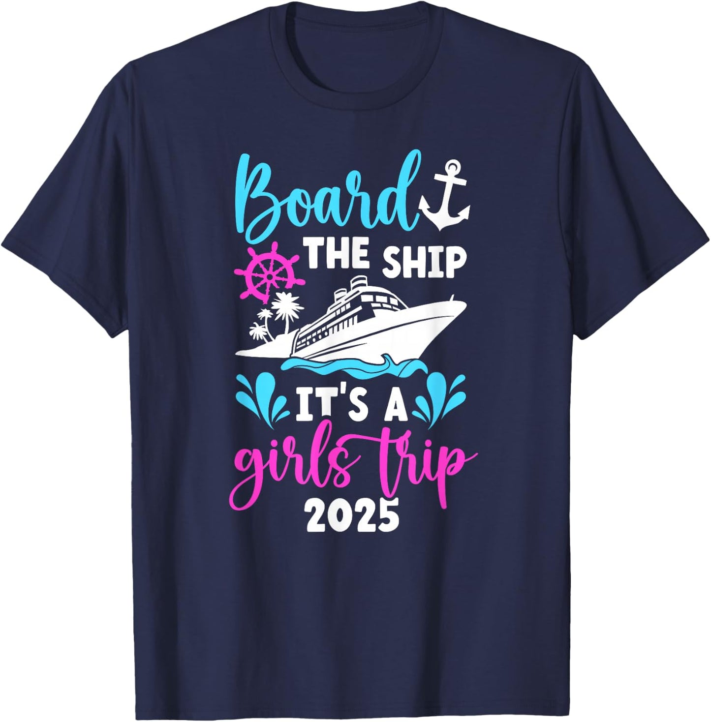 It's A Girls Trip 2025 Vacation Travel Girls Cruising 2025 T-Shirt - T-Shirt | Navy