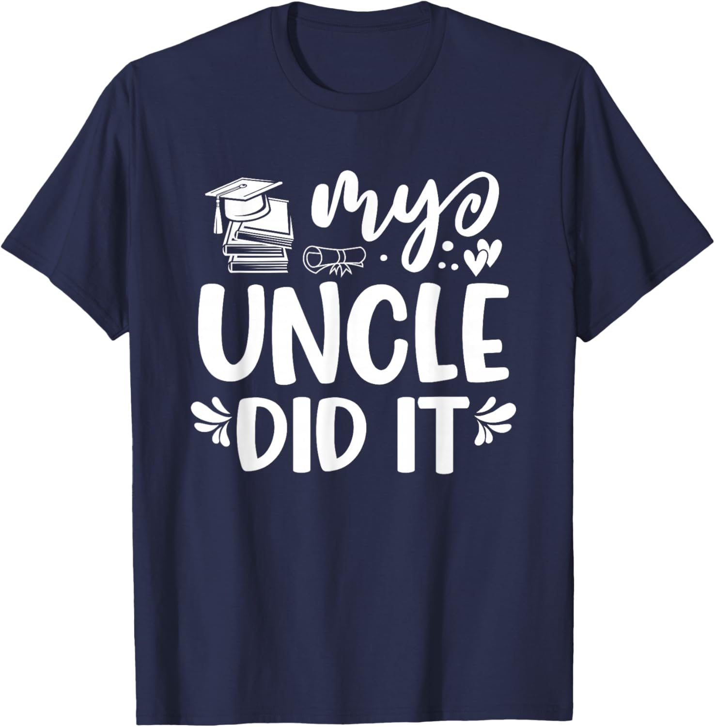 My Uncle Did It Graduation Graduated T-Shirt - T-Shirt | Navy