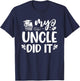 My Uncle Did It Graduation Graduated T-Shirt - T-Shirt | Navy