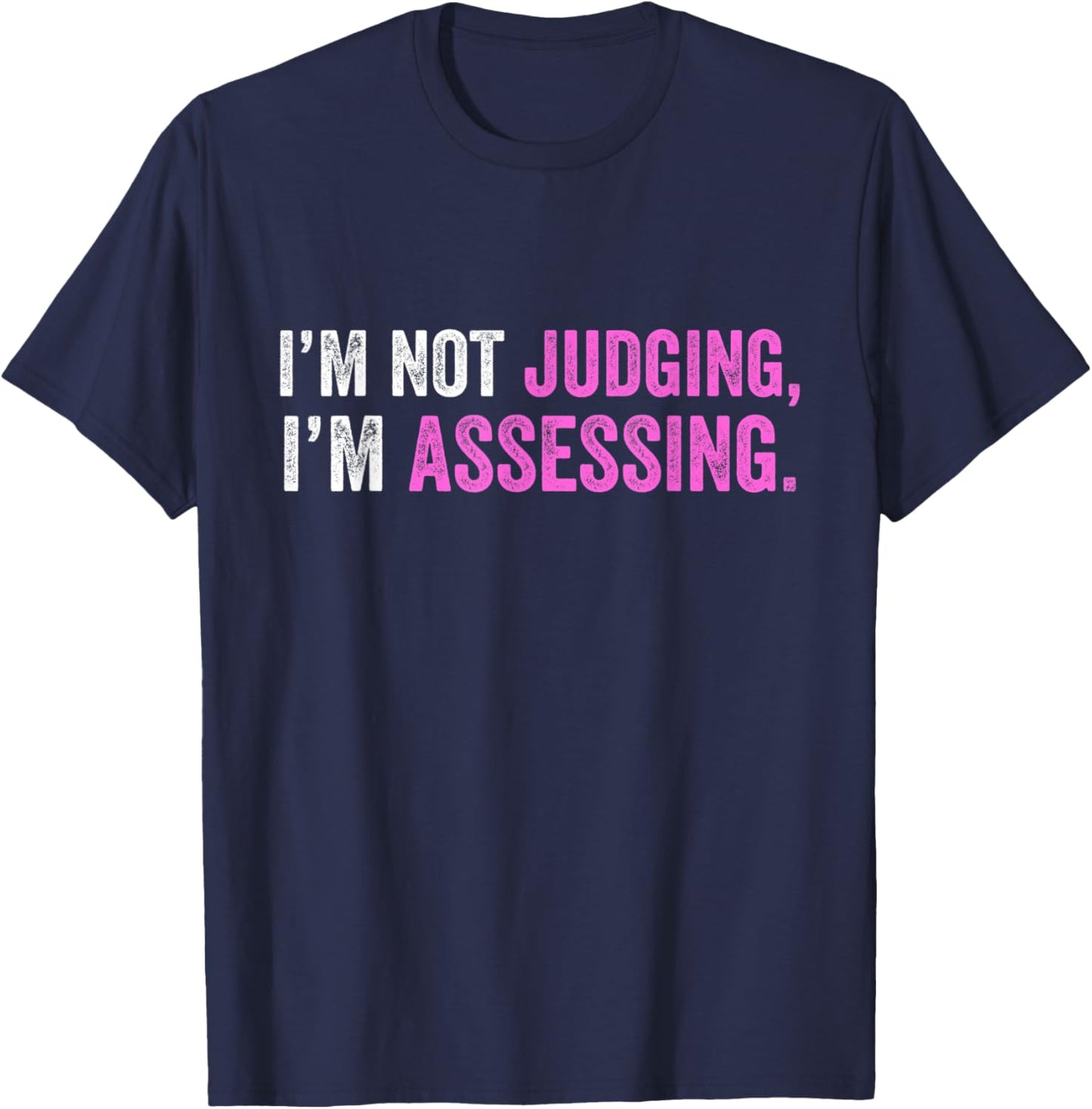 Funny I'm Not Judging I'm Assessing Quote T-Shirt - T-Shirt | Navy