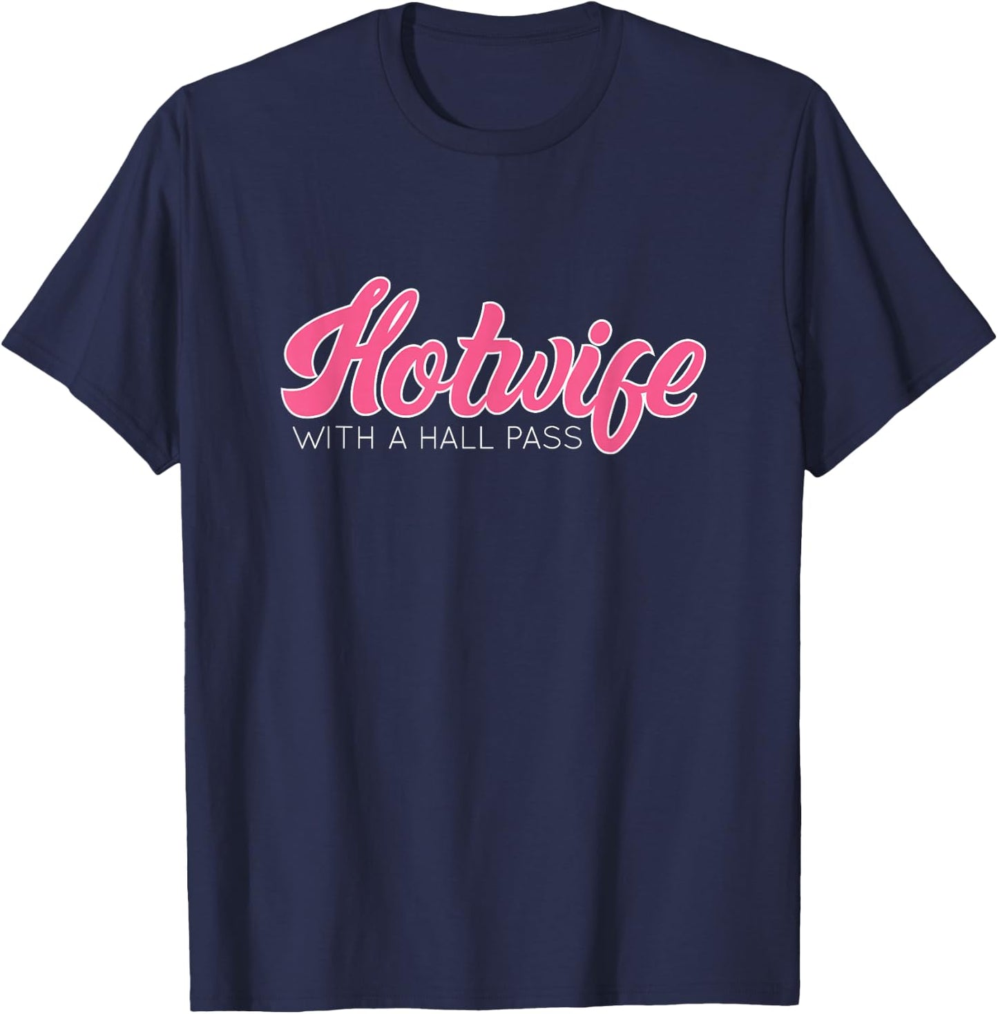 Swinging Lifestyle Hotwife with A Hall Pass Hot Wife T-Shirt - T-Shirt | Navy