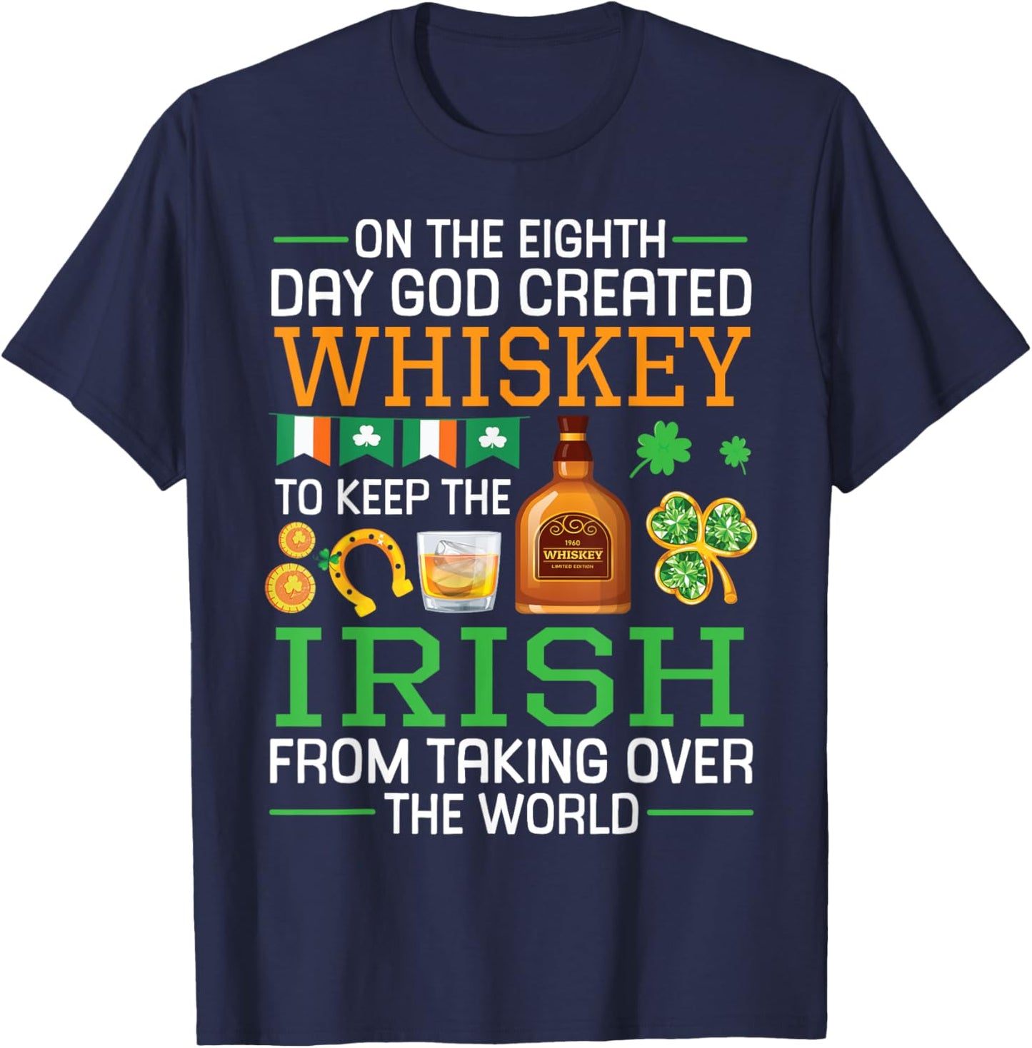 On the Eighth Day God Created Whiskey to Save the Irish T-Shirt - T-Shirt | Navy