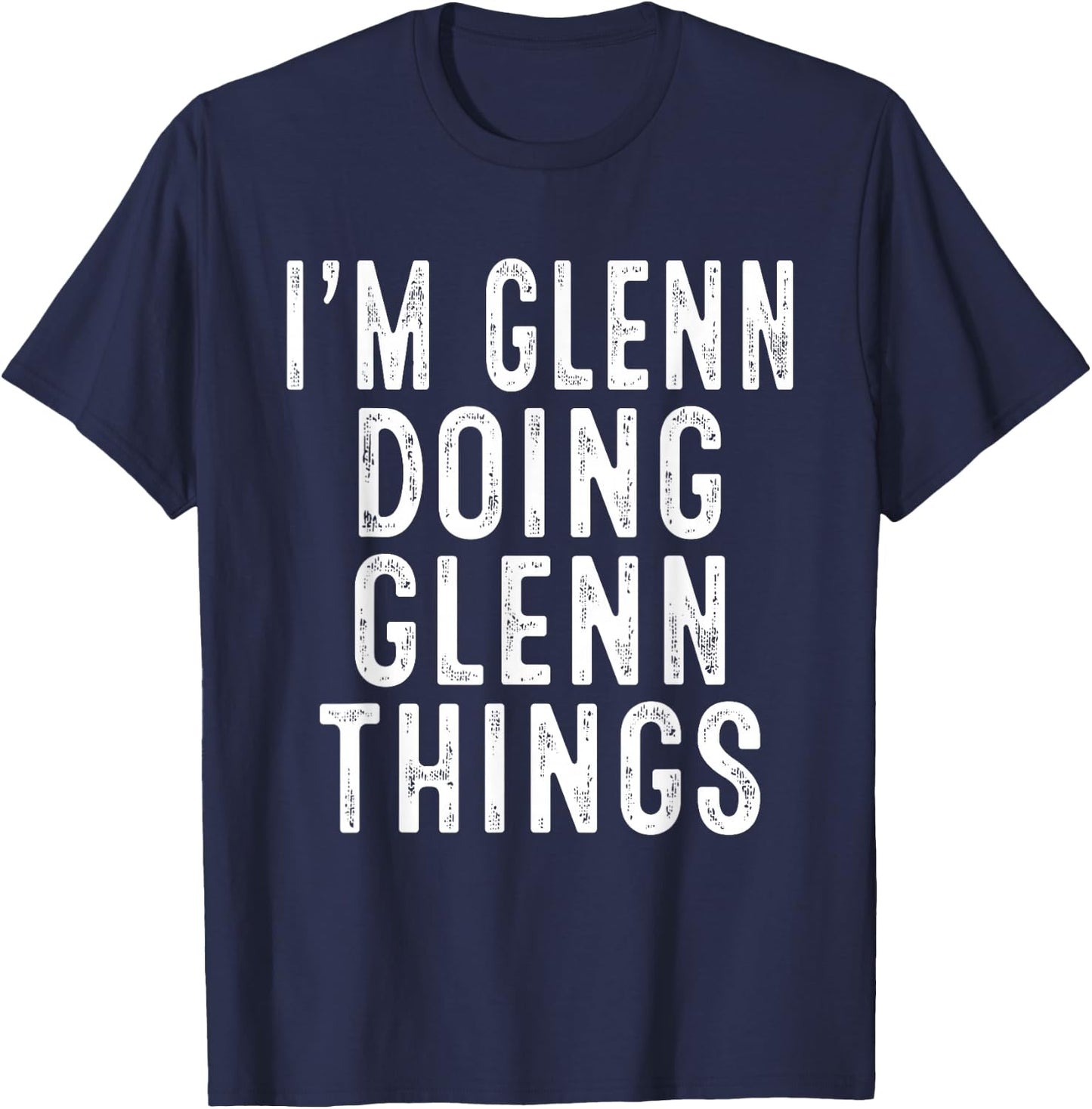 I'm GLENN Doing GLENN Things Funny Birthday Christmas Gifts T-Shirt - T-Shirt | Navy