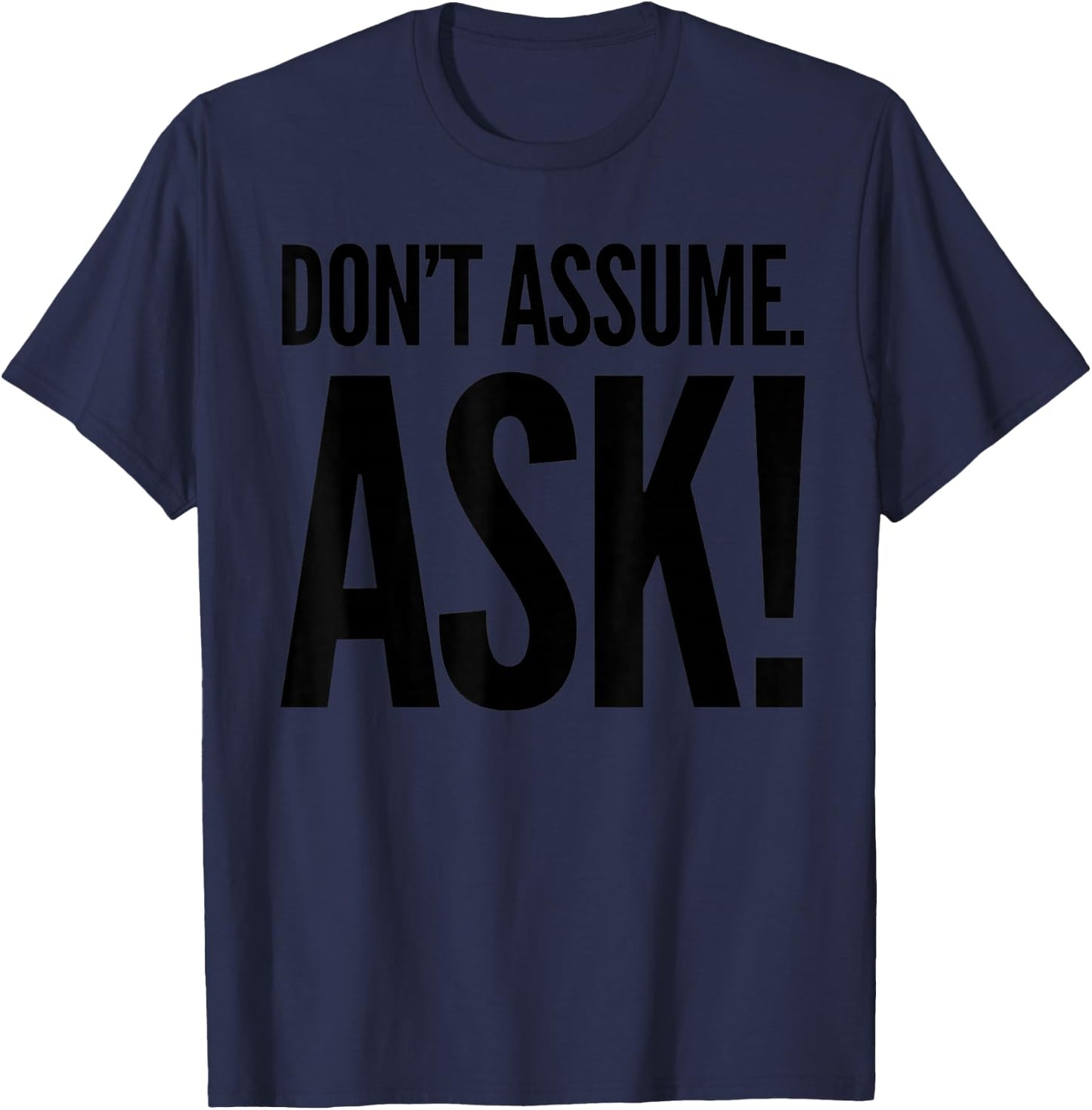 Don't Assume. Ask! T-Shirt - T-Shirt | Navy