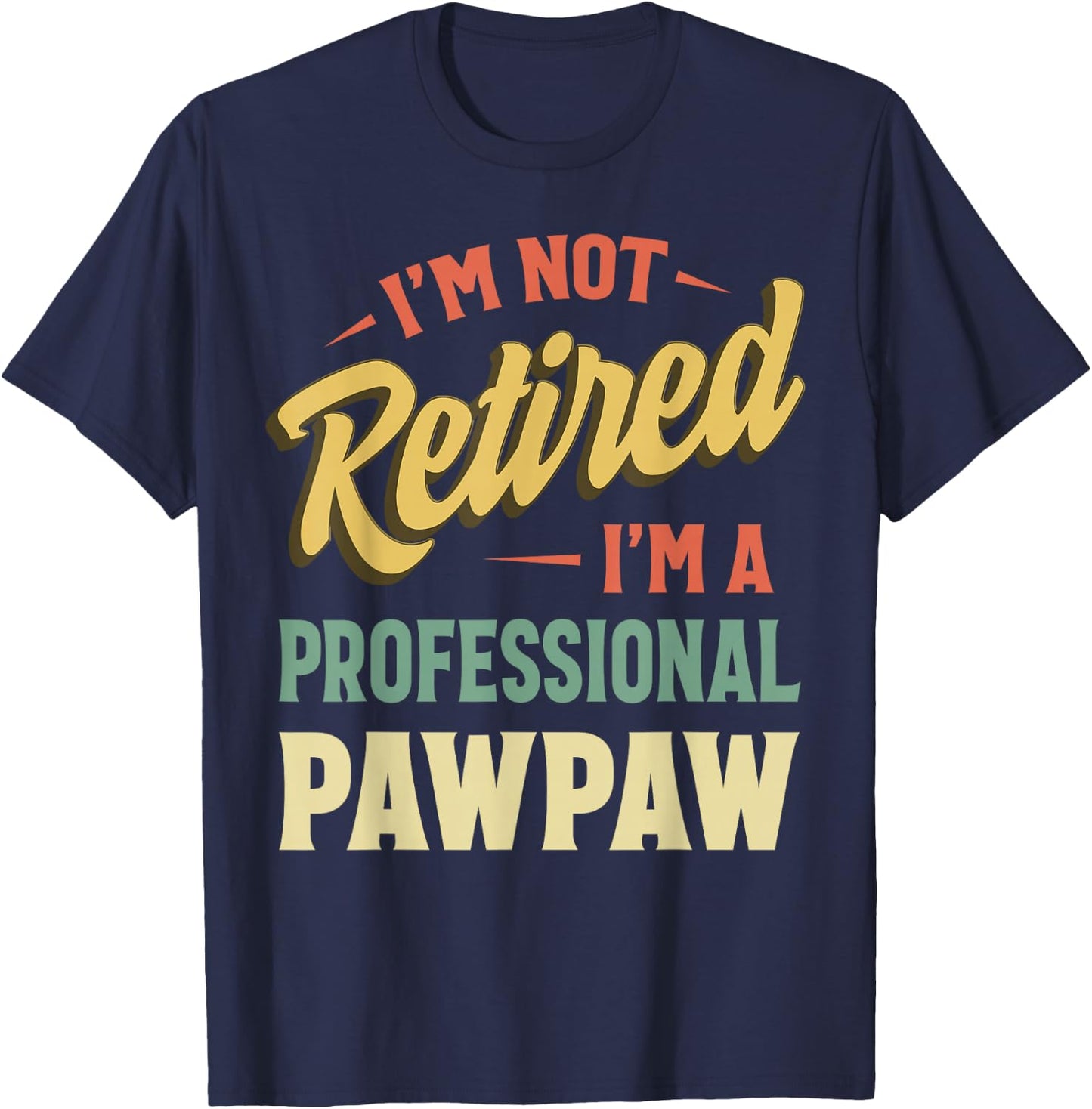 I'm Not Retired I'm A Professional Pawpaw T-Shirt - T-Shirt | Navy