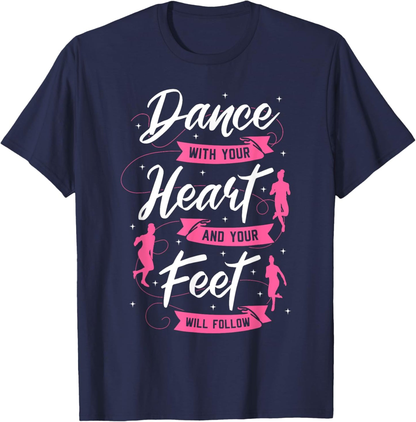 Dance With Your Heart And Your Feet Will Follow Dancing T-Shirt - T-Shirt | Navy