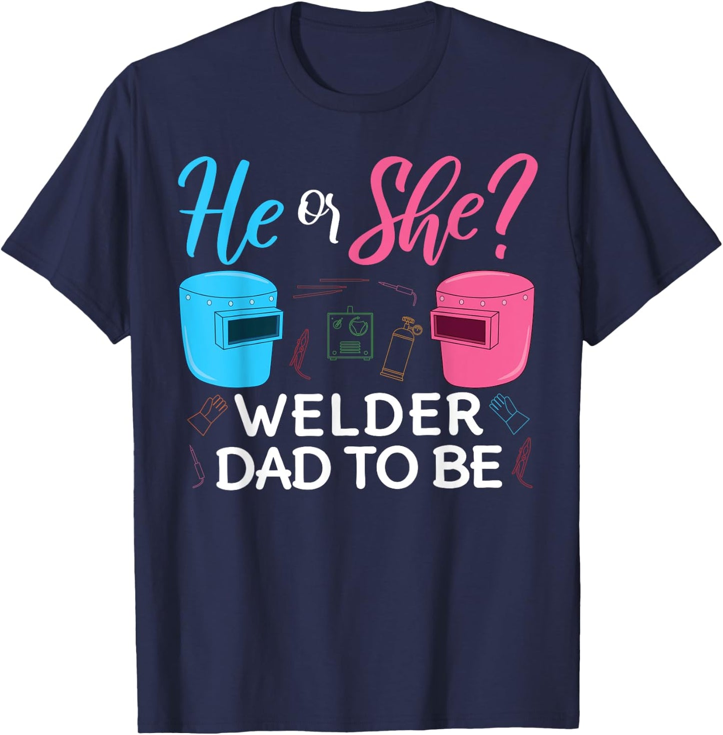 Gender Reveal He Or She Dad To Be Welder Future Father T-Shirt - T-Shirt | Navy