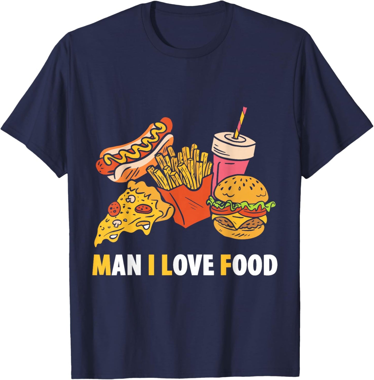 Man I Love Food Funny Food Saying Food Lovers T-Shirt - T-Shirt | Navy