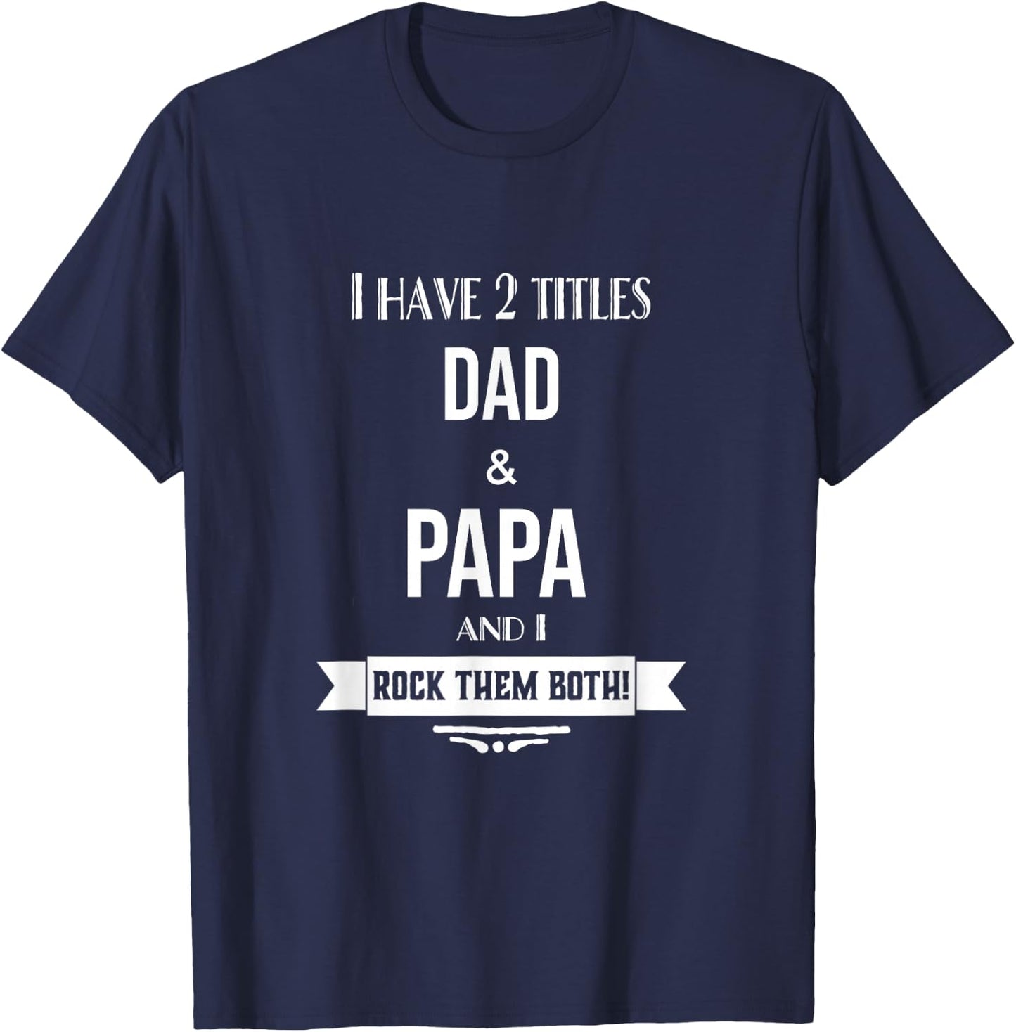 I Have 2 Titles Dad and Papa Special Grandpa T-Shirt - T-Shirt | Navy