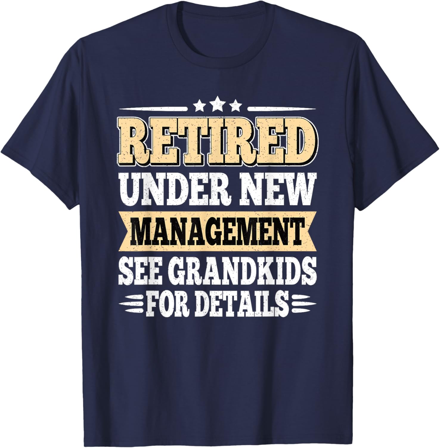 Retired Under New Management See Grandkids Retirement Men T-Shirt - T-Shirt | Navy