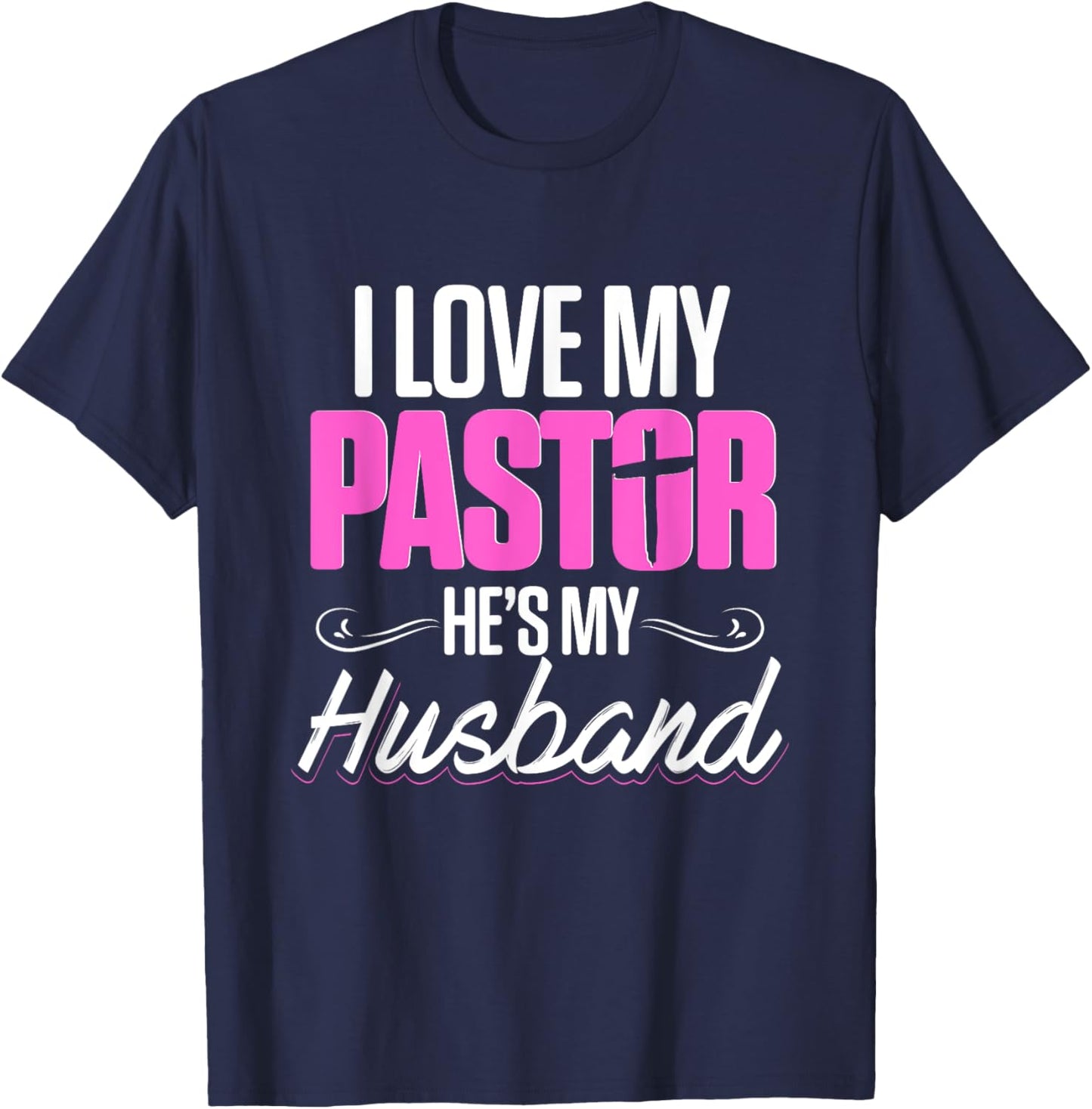 Funny Preachers Christian I Love My Pastor He's My Husband T-Shirt - T-Shirt | Navy