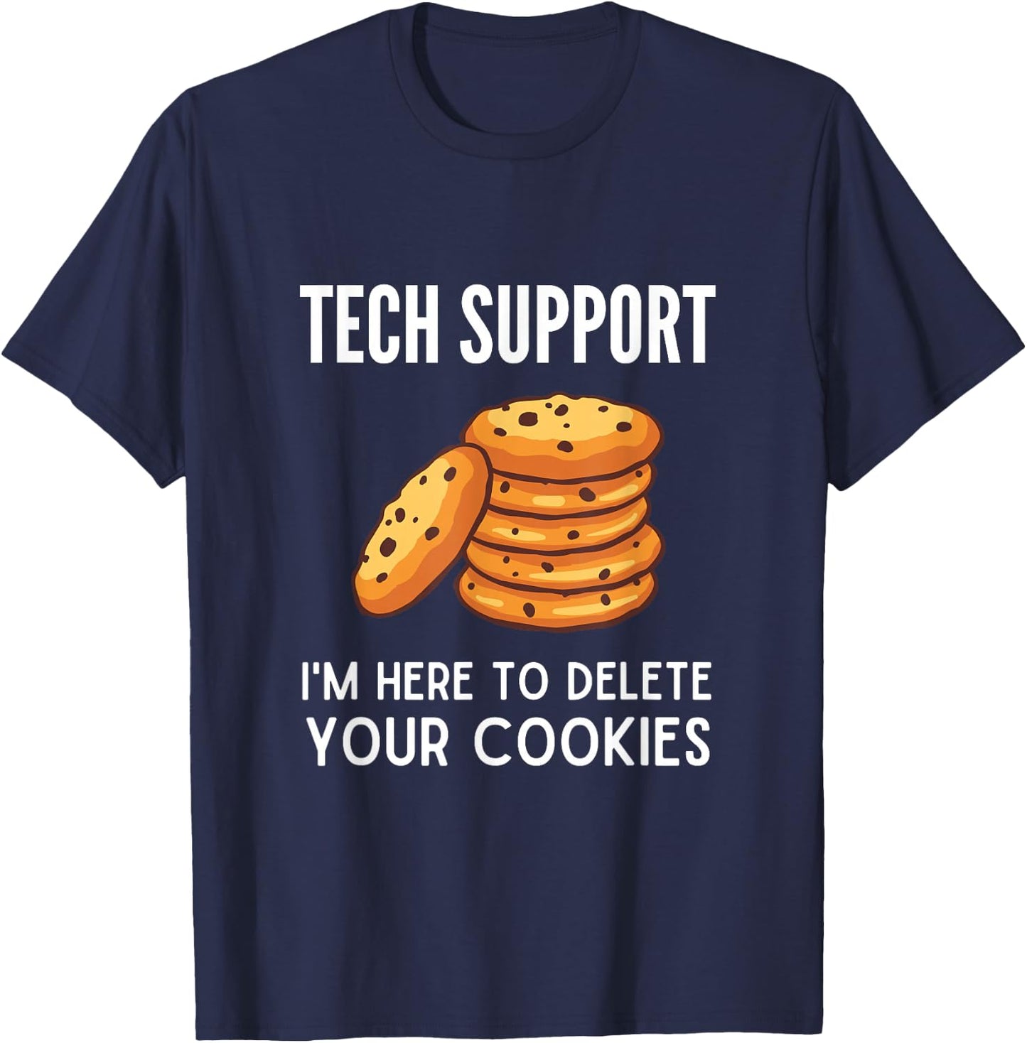 Tech Support I'm Here to Delete Your Cookies Tech Support T-Shirt - T-Shirt | Navy