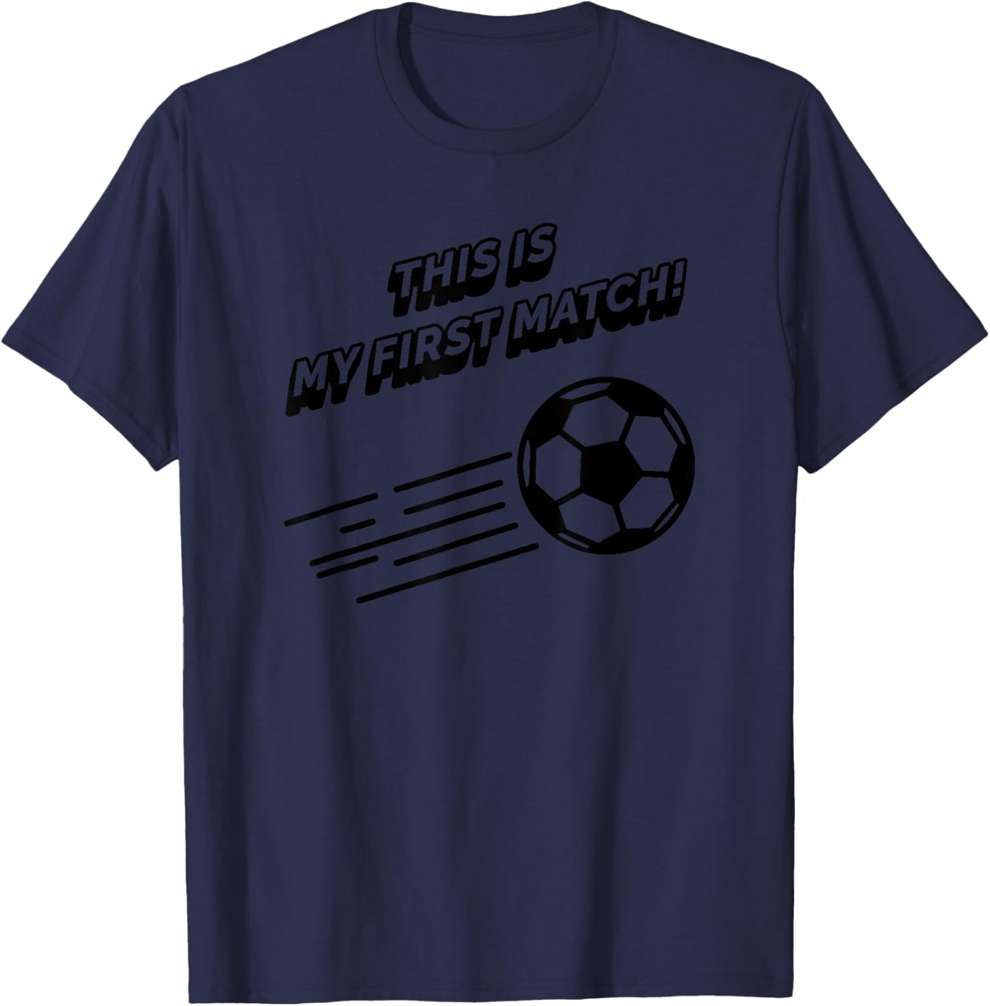 This Is My First Match - Funny Soccer Sports T-Shirt - T-Shirt | Navy