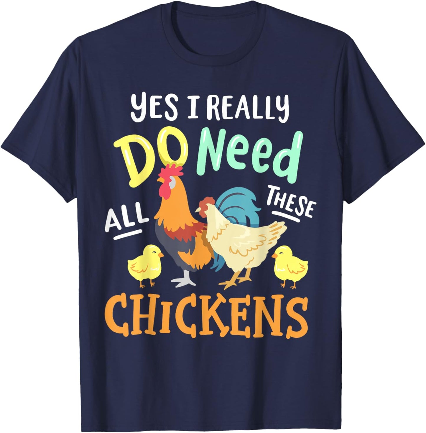 Yes I Really Do Need All These Chickens Funny Farmer T-Shirt - T-Shirt | Navy