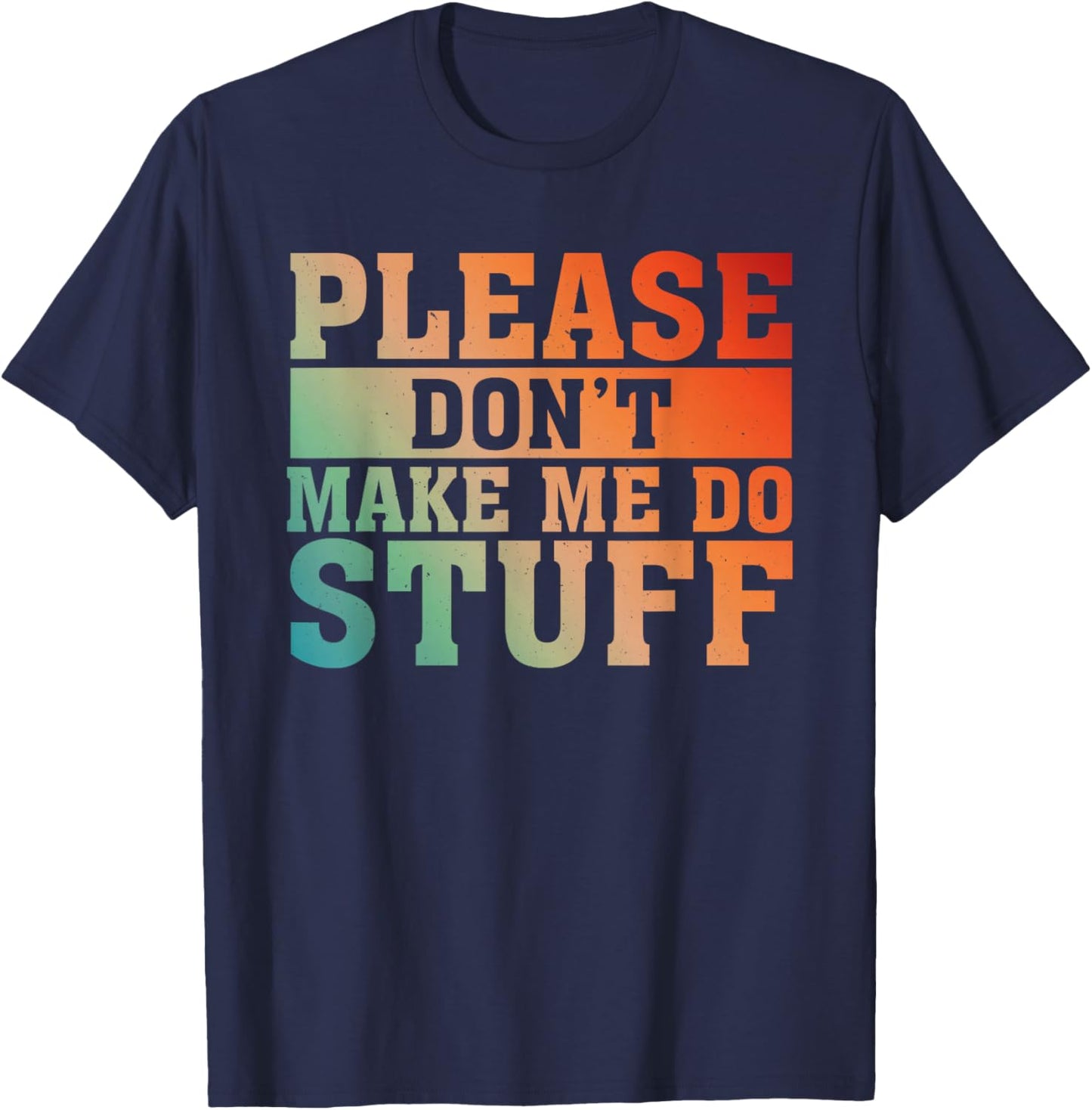 Please Don't Make Me Do Stuff Saying Joke For Lazy Teenager T-Shirt - T-Shirt | Navy