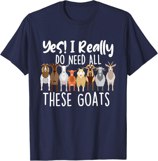 Yes I Really Do Need All These Goats - Goat Lover Farmer T-Shirt - T-Shirt | Navy