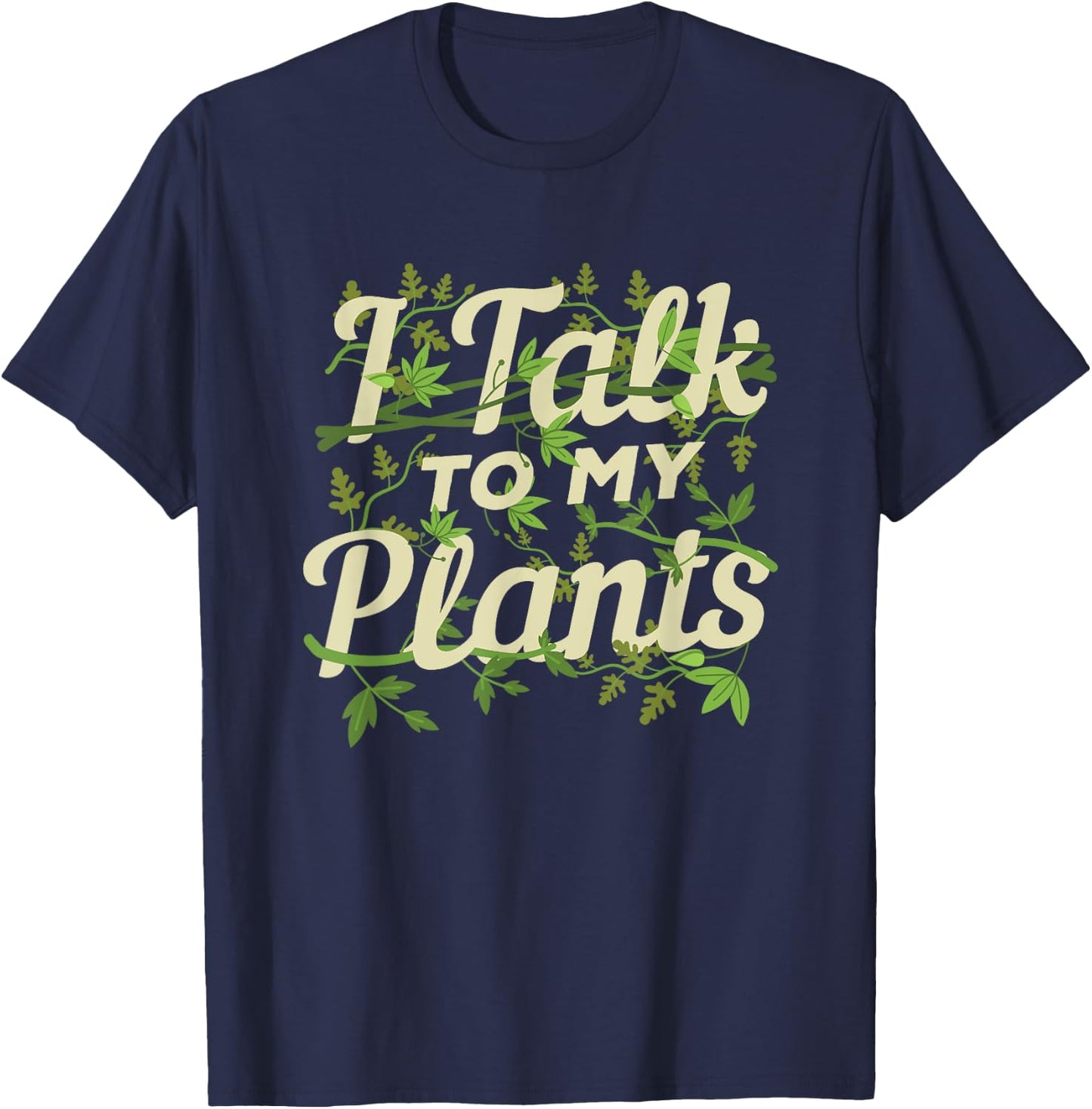 Funny Gardeners Quote Love Gardening I Talk To My Plants T-Shirt - T-Shirt | Navy
