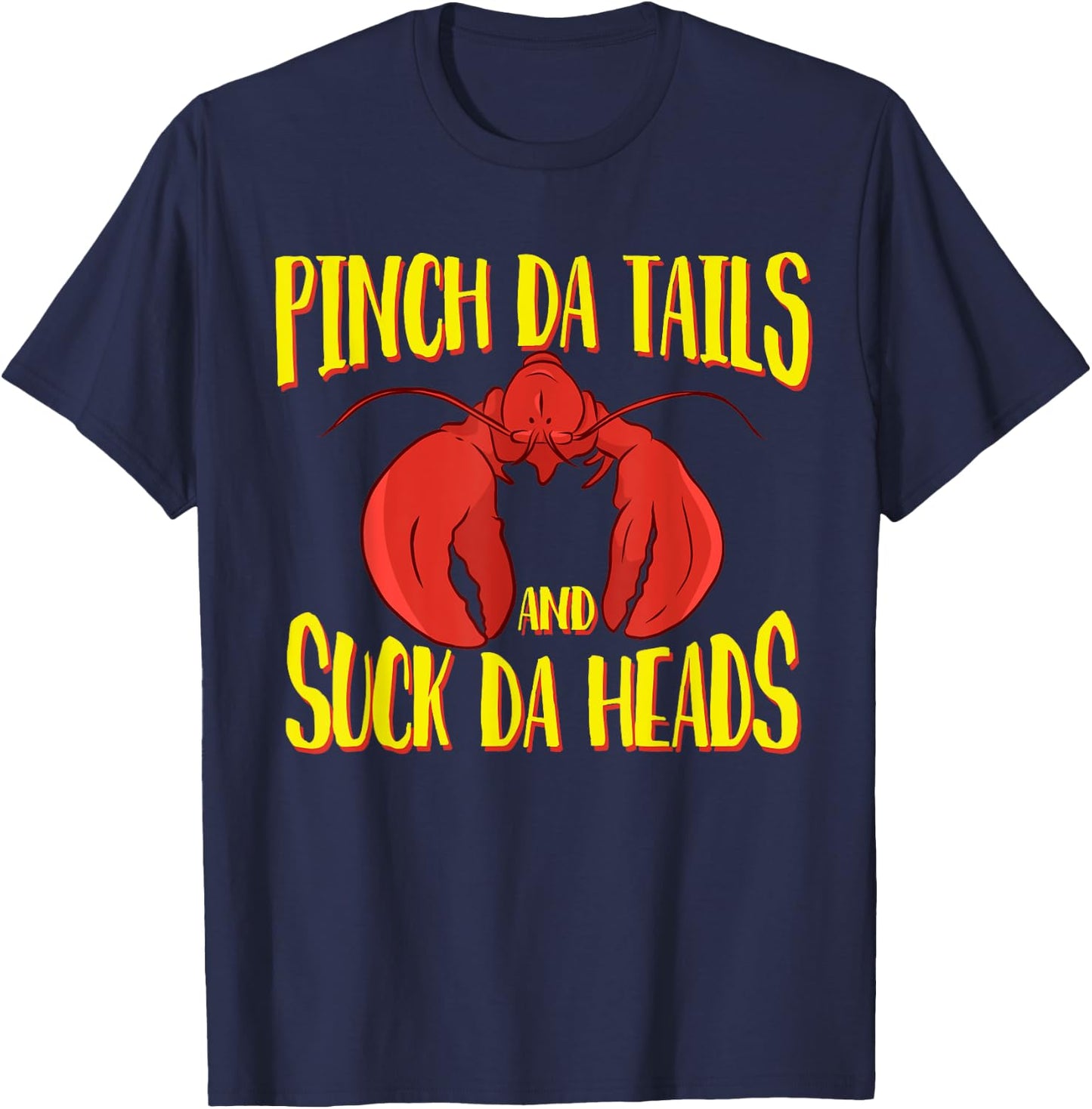 Pinch da tails Suck da Heads Cajun Crawfish Lovers Crayfish T-Shirt - T-Shirt | Navy
