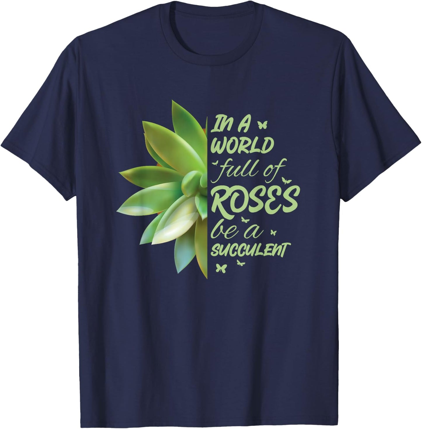 In A World Full Of Roses Be A Succulent Cactus T-Shirt - T-Shirt | Navy