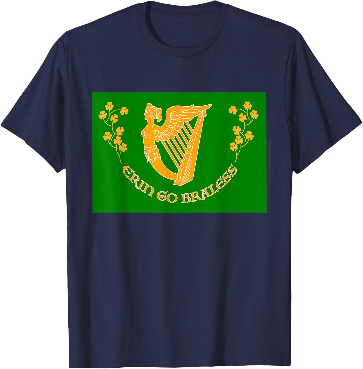 St Paddy Day Funny Erin Go Braless (Bragh) a Grand Gag T-Shirt - T-Shirt | Navy