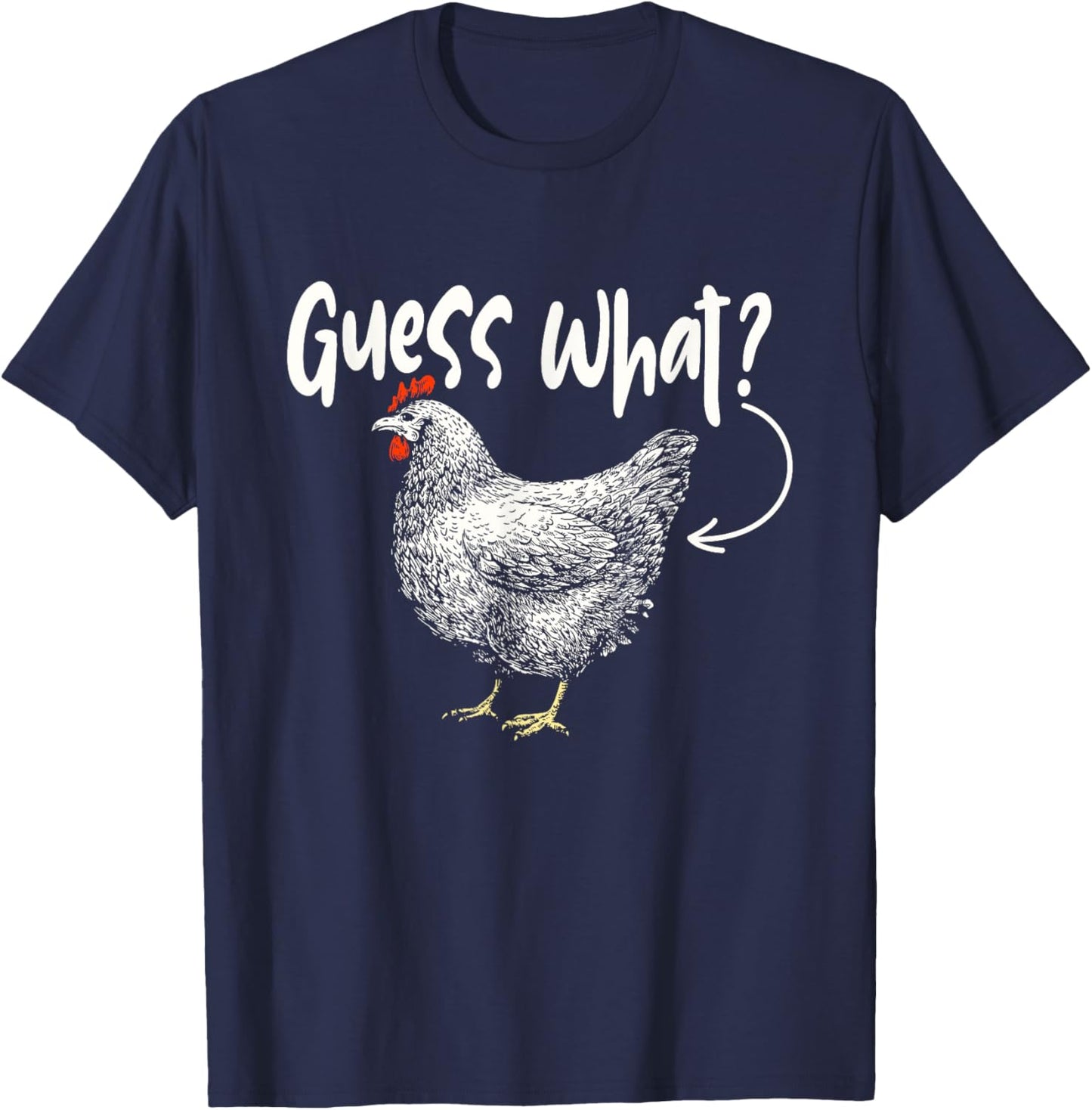 Guess What - Chicken Animal Lover Farmyard Rancher Farmer T-Shirt - T-Shirt | Navy