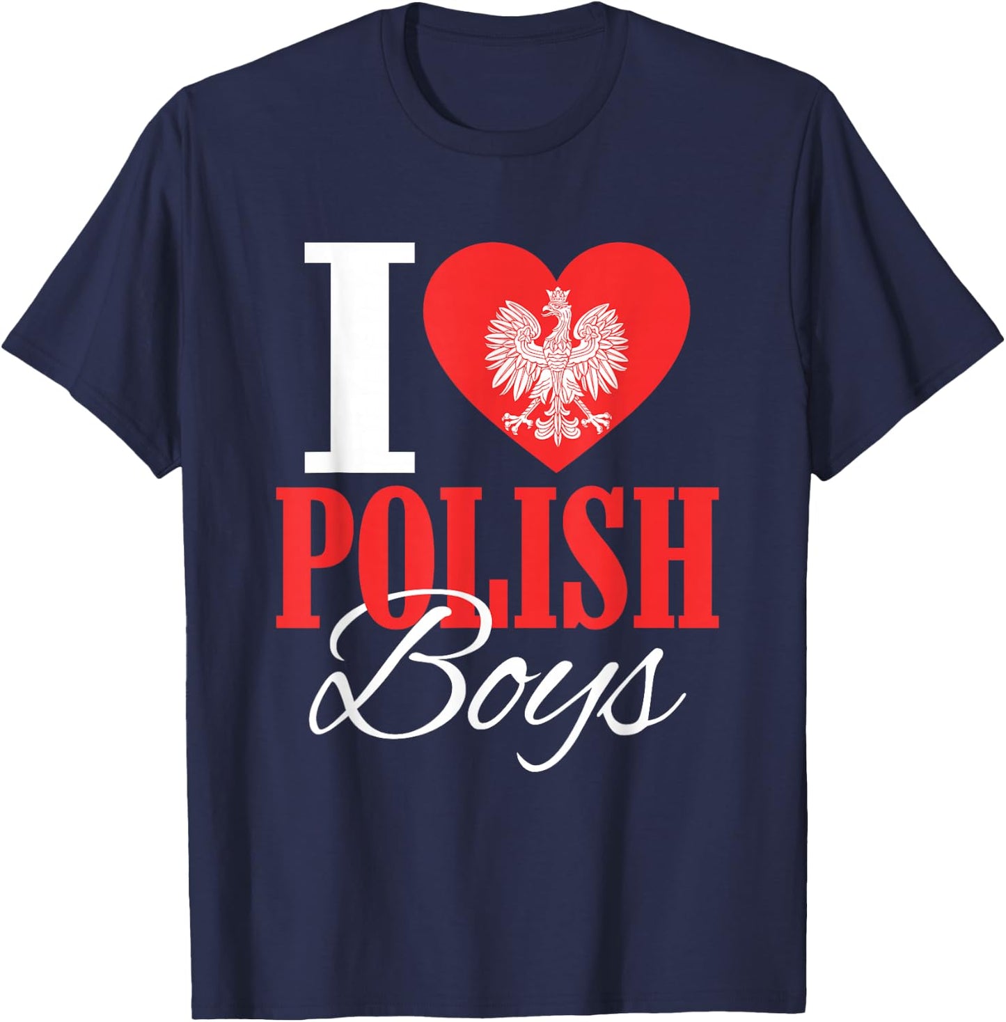 I Love Polish Boys Poland Eagle Polish Wife Girlfriend T-Shirt - T-Shirt | Navy