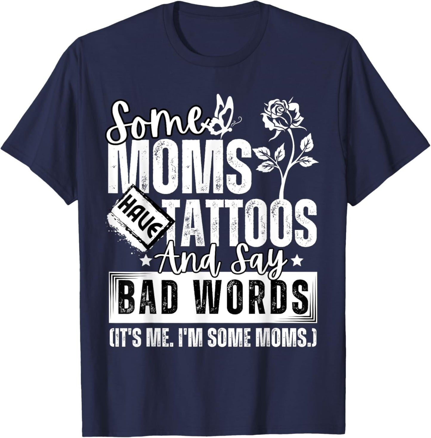 Some Moms Have Tattoos and Say Bad Words It's Proud Me Funny T-Shirt - T-Shirt | Navy