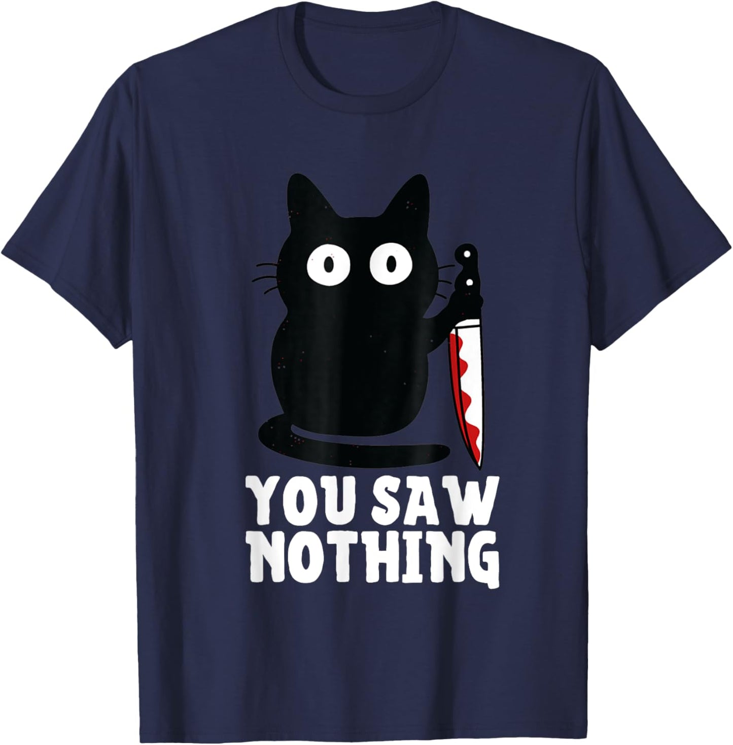 Humour Funny Cat Knife You Saw Nothing Black Cat Sarcasm T-Shirt - T-Shirt | Navy