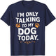 Funny Dog Lover Only Talking to my Dog Gift: & T-Shirt - T-Shirt | Navy