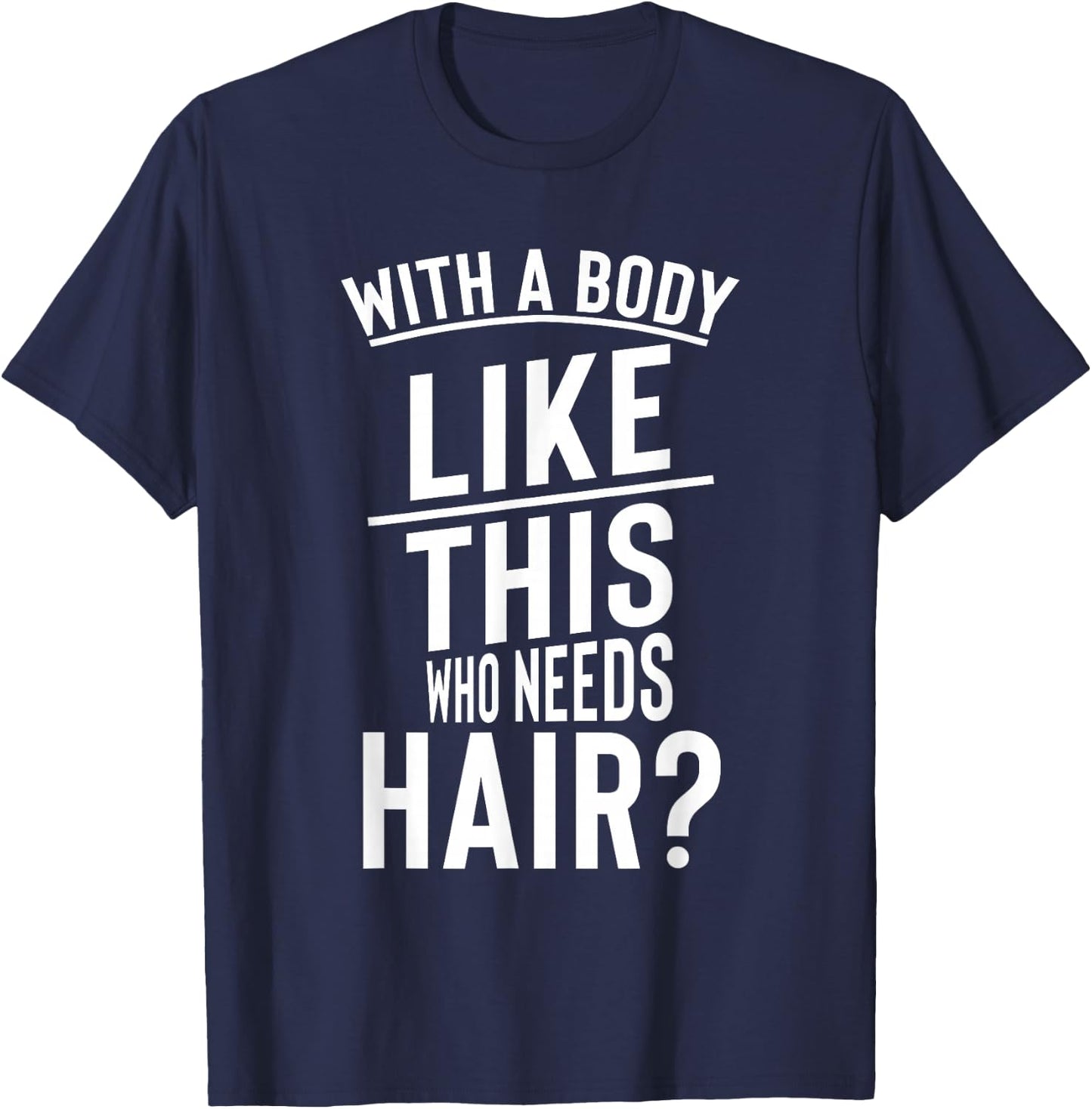 Funny Hair Loss Shirt With A Body Like This Who Needs T-Shirt - T-Shirt | Navy