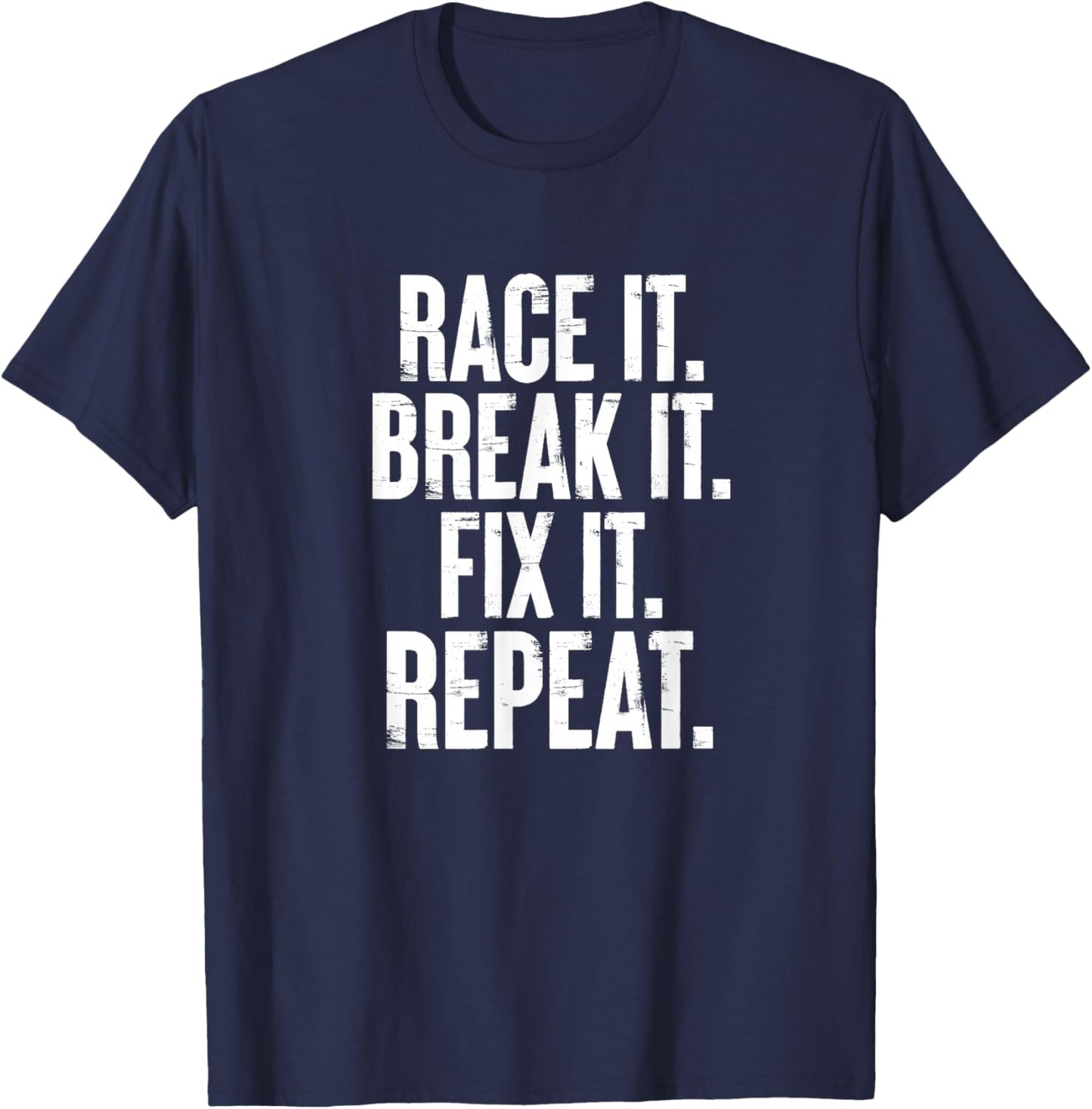 Race It Break It Fix It Repeat Funny Car Racing Mechanic T-Shirt - T-Shirt | Navy