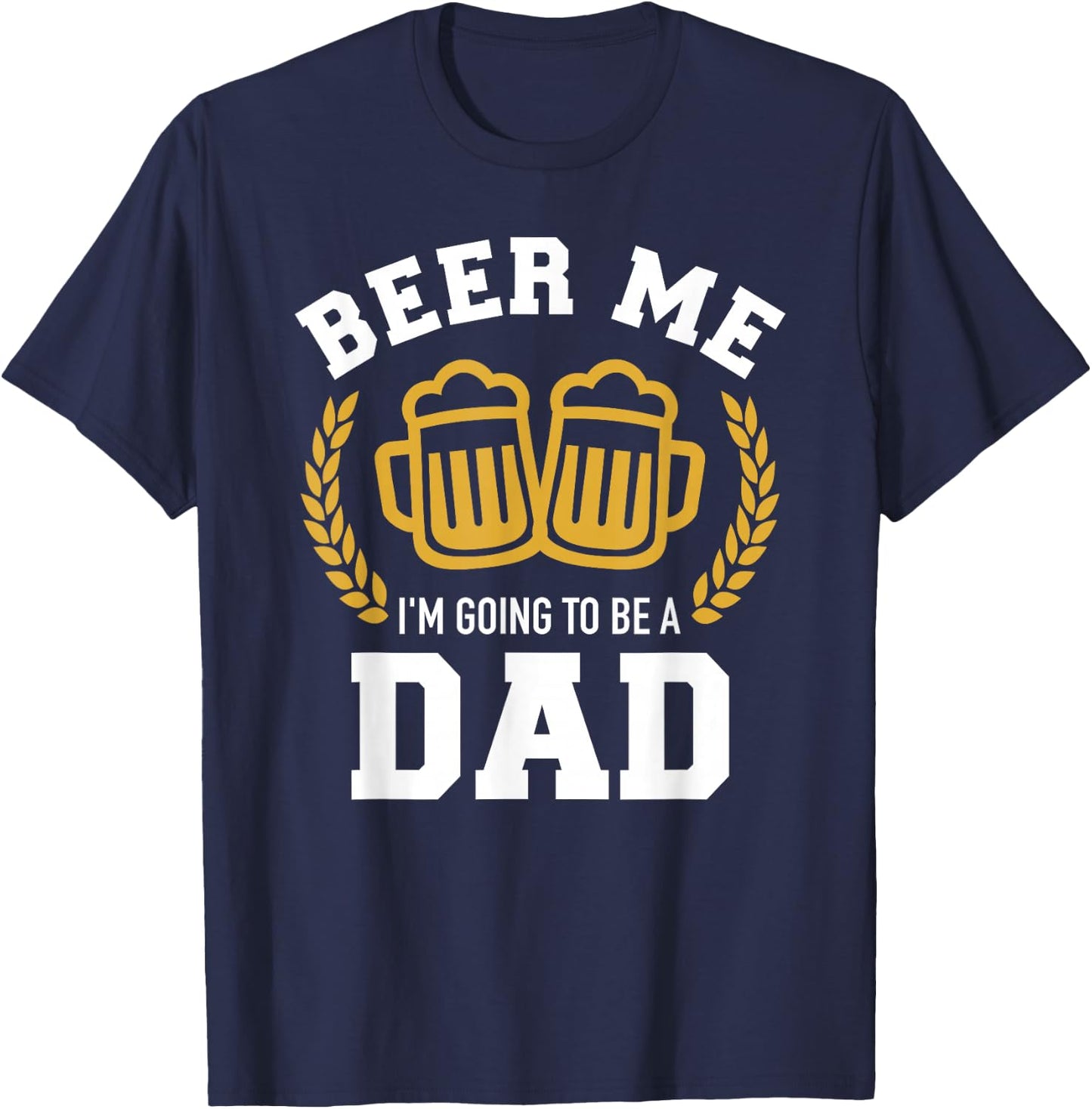 Beer me I'm going to be a dad baby announcement T-Shirt - T-Shirt | Navy