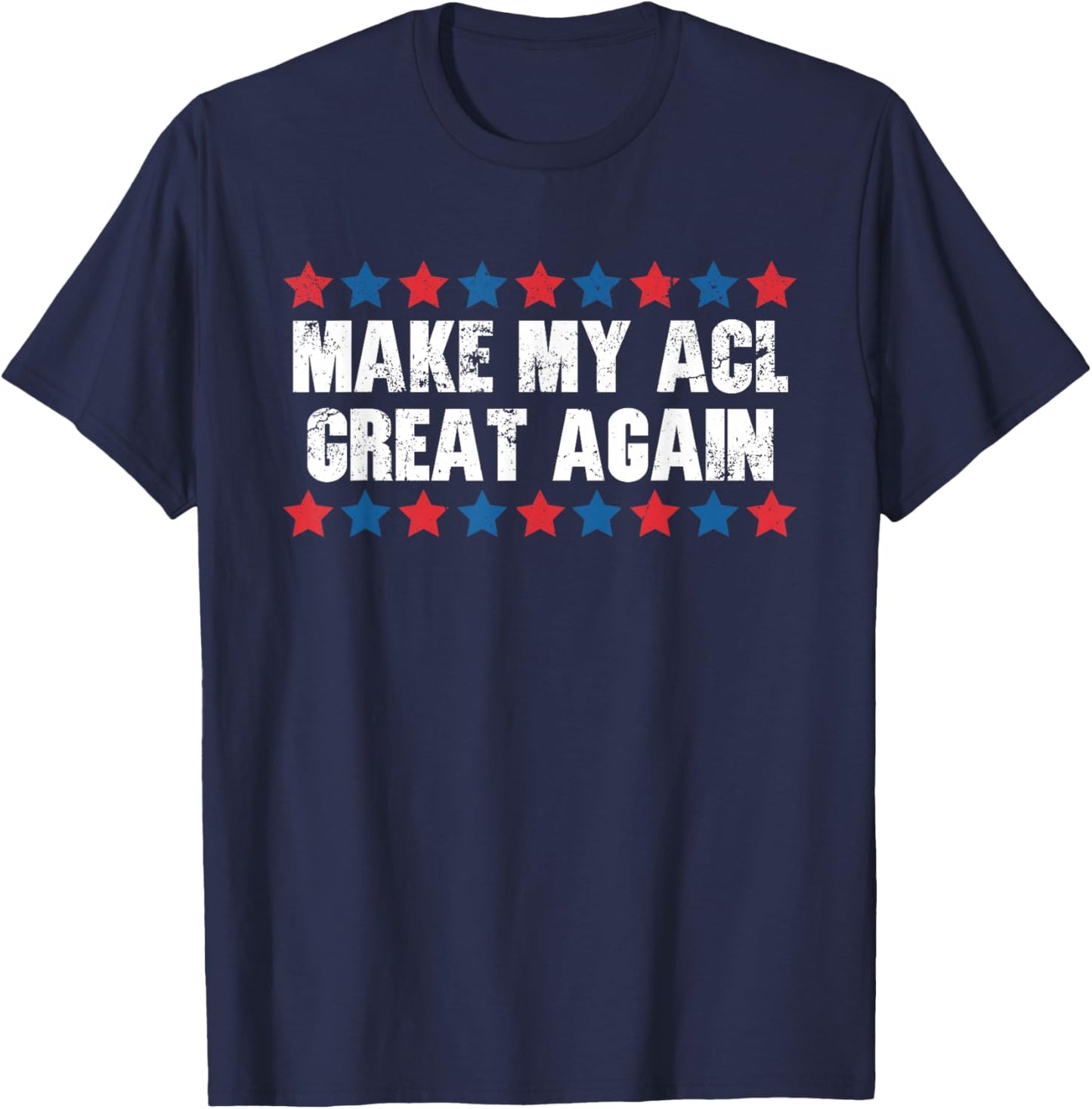 Make My ACL Great Again Funny ACL Injury T-Shirt - T-Shirt | Navy