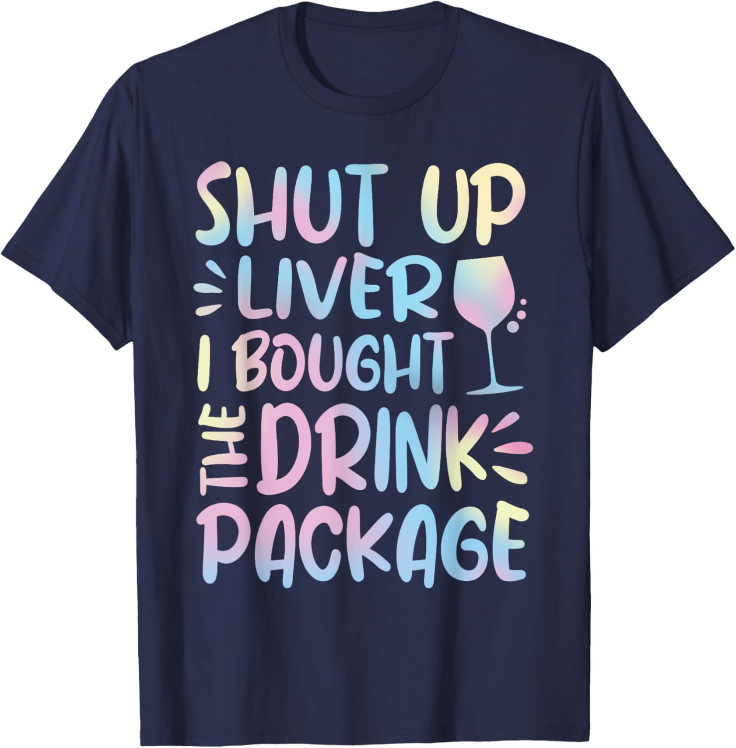 Funny Cruise Shut Up Liver I Bought The Drink Package T-Shirt - T-Shirt | Navy