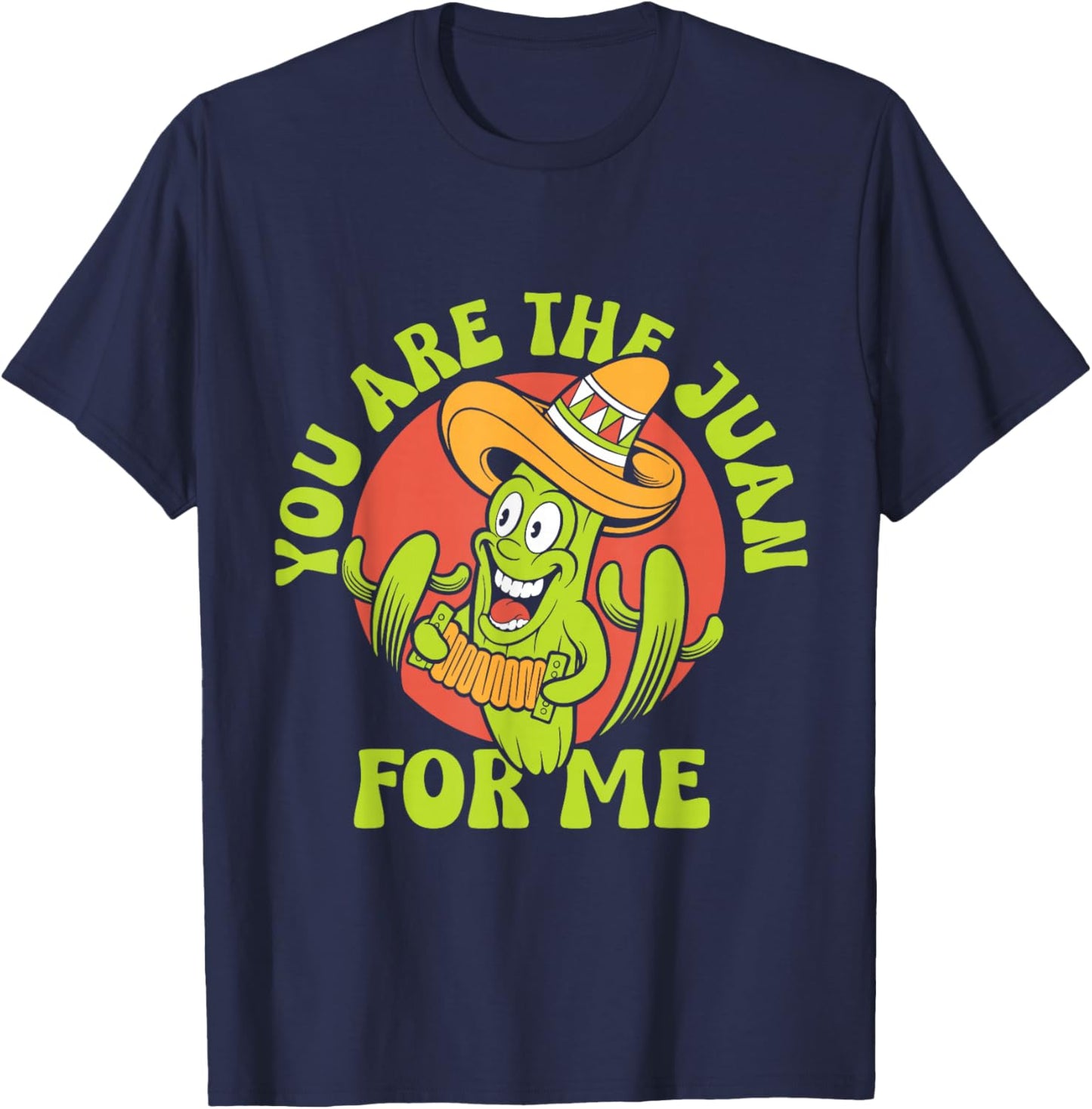 You Are The Juan For Me Mexico Lover Mexican Country Proud T-Shirt - T-Shirt | Navy