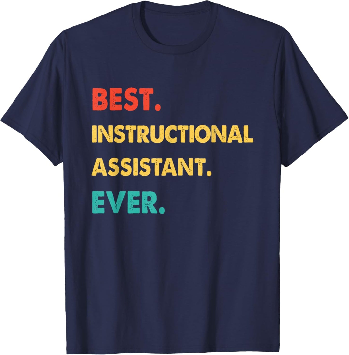 INSTRUCTIONAL ASSISTANT Best INSTRUCTIONAL ASSISTANT Ever T-Shirt - T-Shirt | Navy
