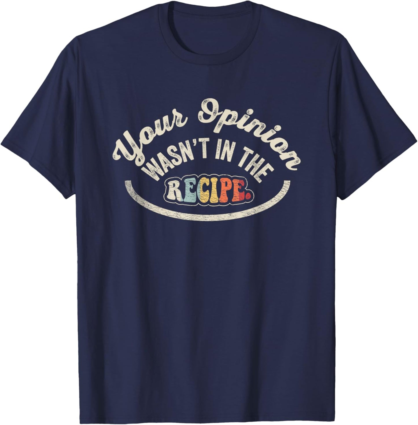 NICE 'N COOL Funny Cooking Gift Chef Your Opinion Wasn't In My Recipe , Small, Black T-Shirt - T-Shirt | Navy