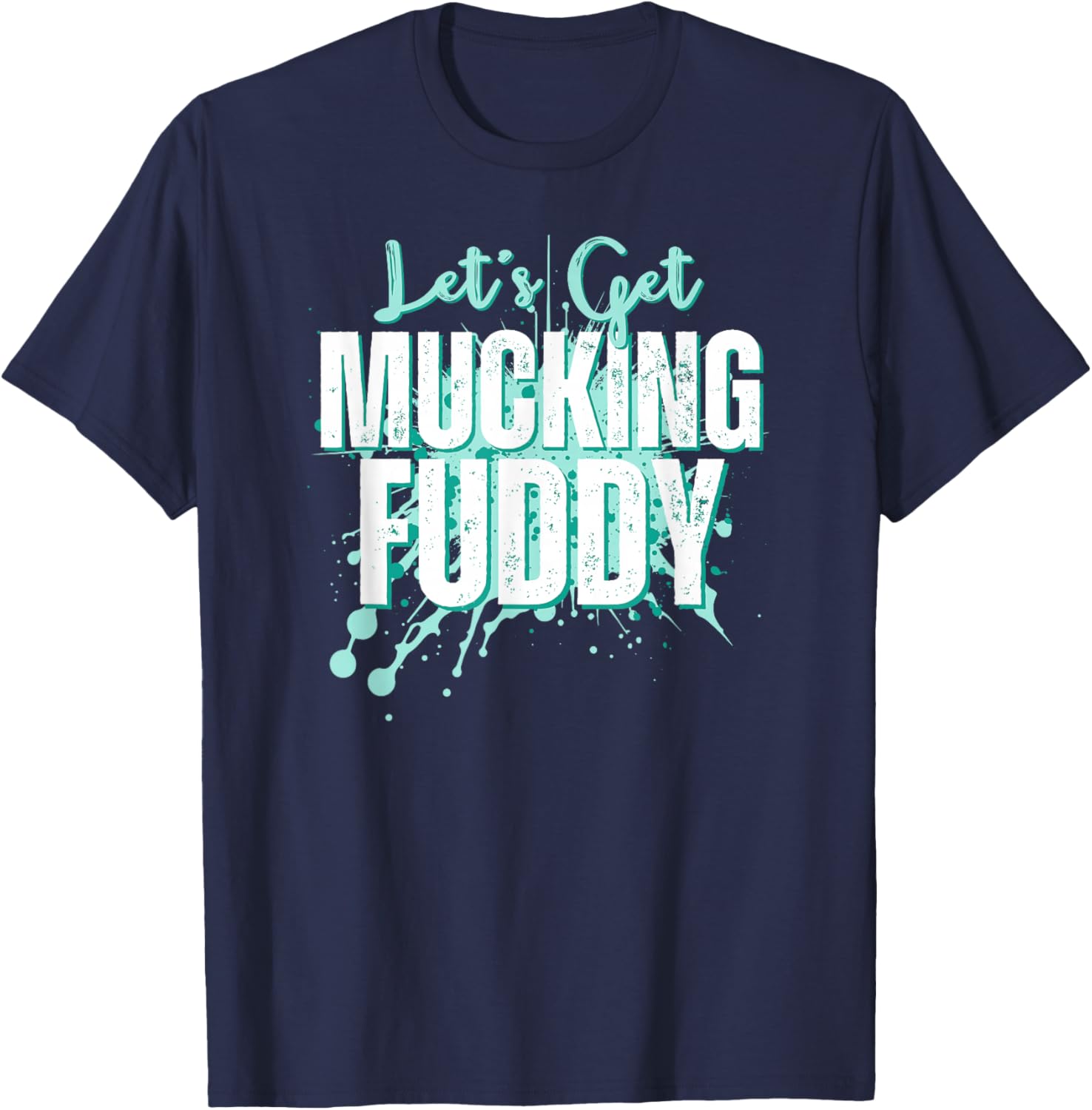 Let's Get Mucking Fuddy Mud Running Team Cool Men Women T-Shirt - T-Shirt | Navy