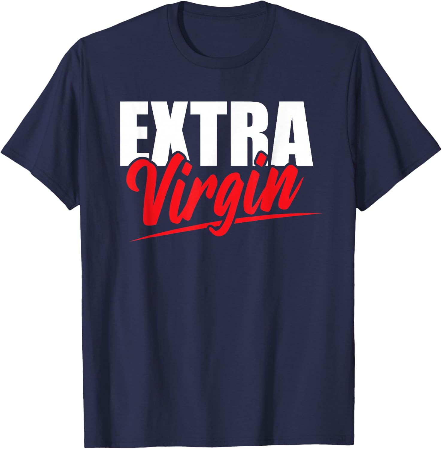 Extra Virgin Oil Pun Virginity Purity Joke Adult Humor T-Shirt - T-Shirt | Navy