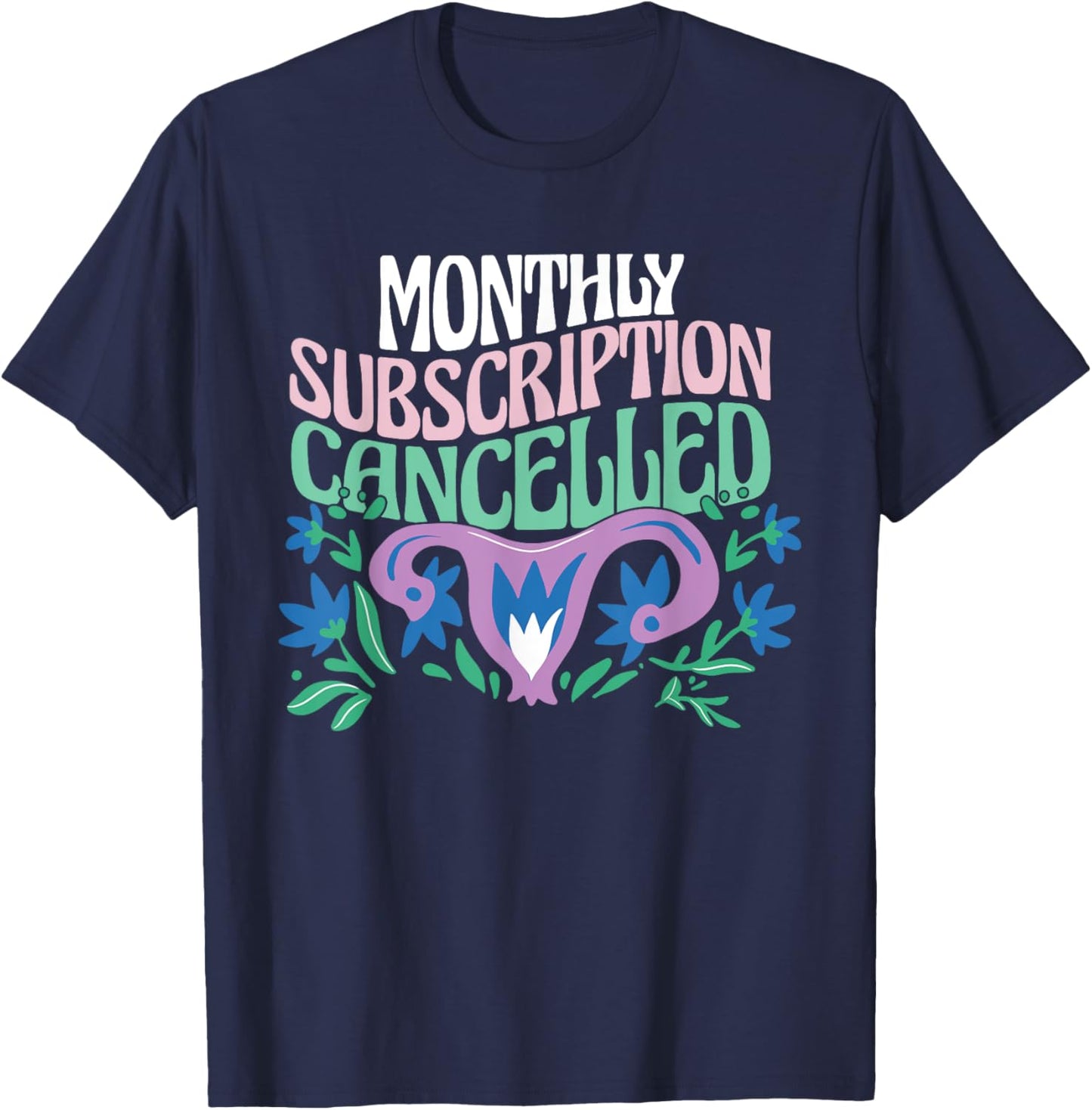 Hysterectomy Uterus Removal Monthly Subscription Cancelled T-Shirt - T-Shirt | Navy