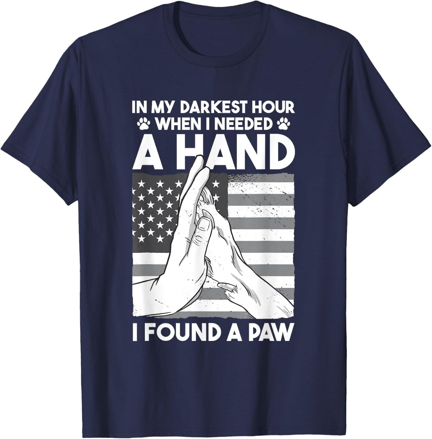 Animal Lovers Dog Owners Gifts In My Darkest Hour When I Needed a Hand I Found a Paw -Adults Black Cotton 60% Polyester 40% Short Sleeve Classic Fit Collarless Small T-Shirt - T-Shirt | Navy