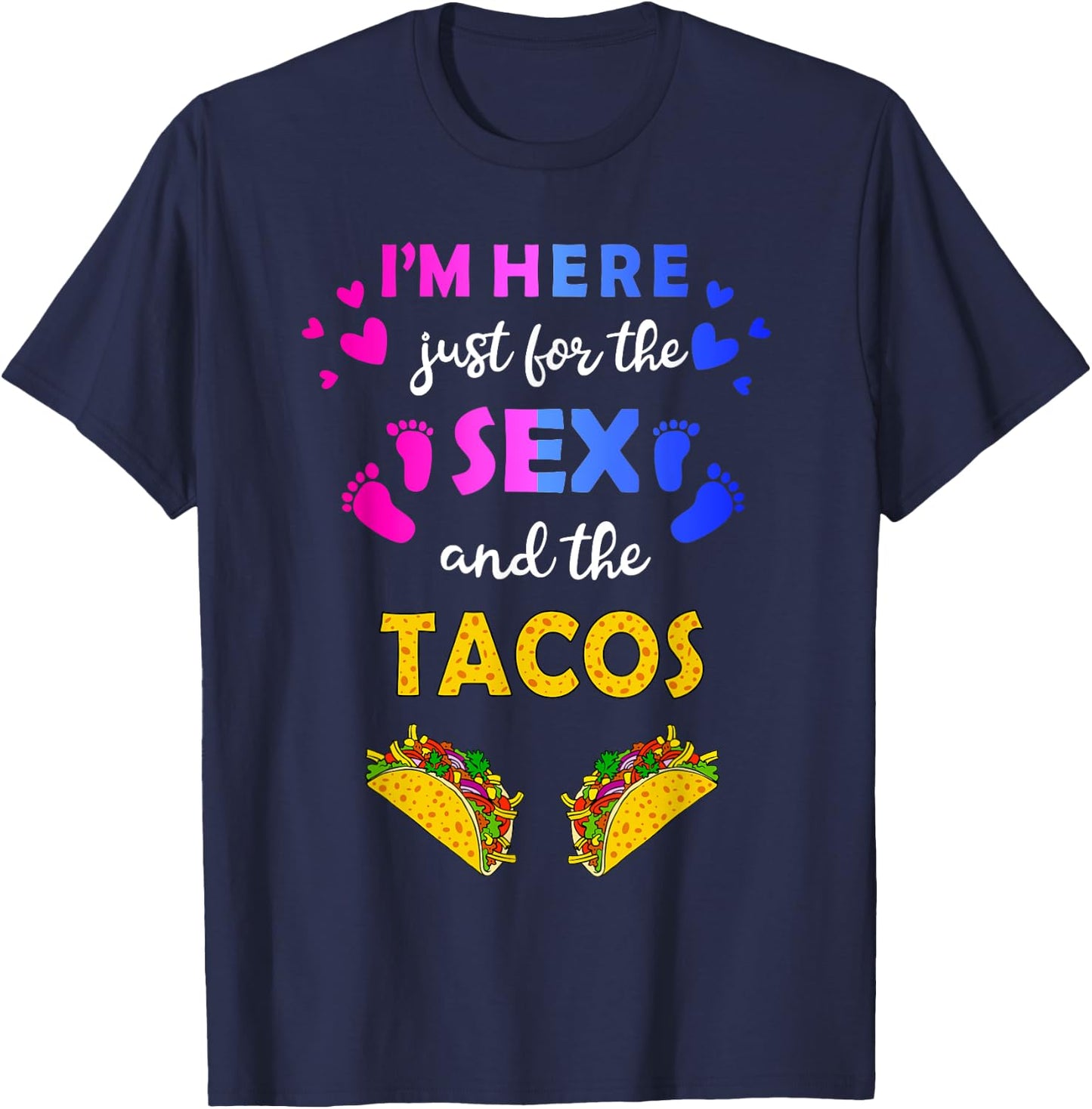 I'm Here Just for the Sex and Tacos - Funny Reveal Shirt T-Shirt - T-Shirt | Navy