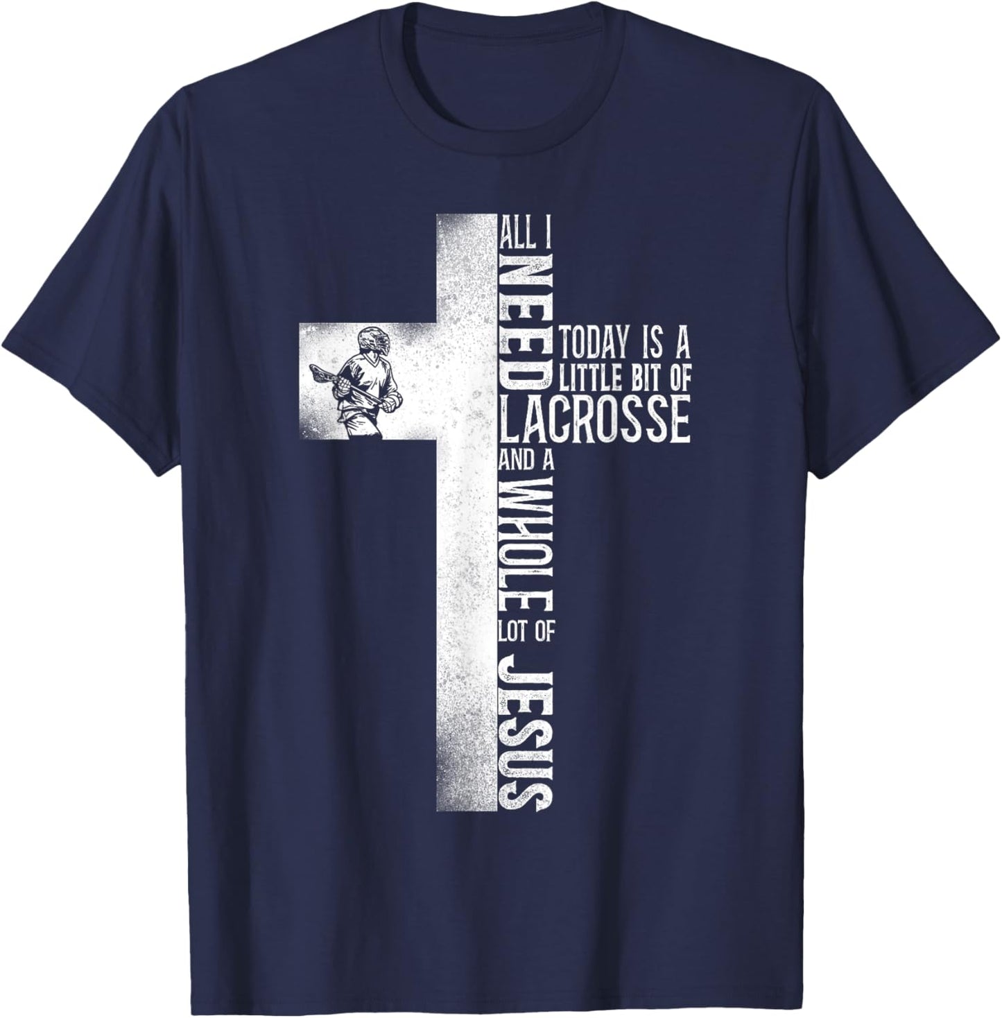 Lacrosse Lax Cross Faith Christian All I Need Today Is A T-Shirt - T-Shirt | Navy