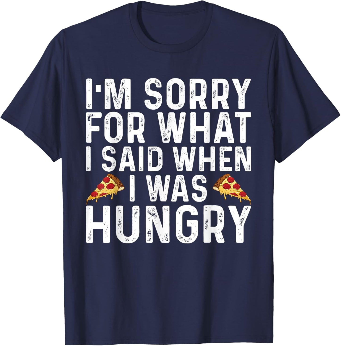 I'm Sorry for What I Said When I was Hungry Funny Saying T-Shirt - T-Shirt | Navy