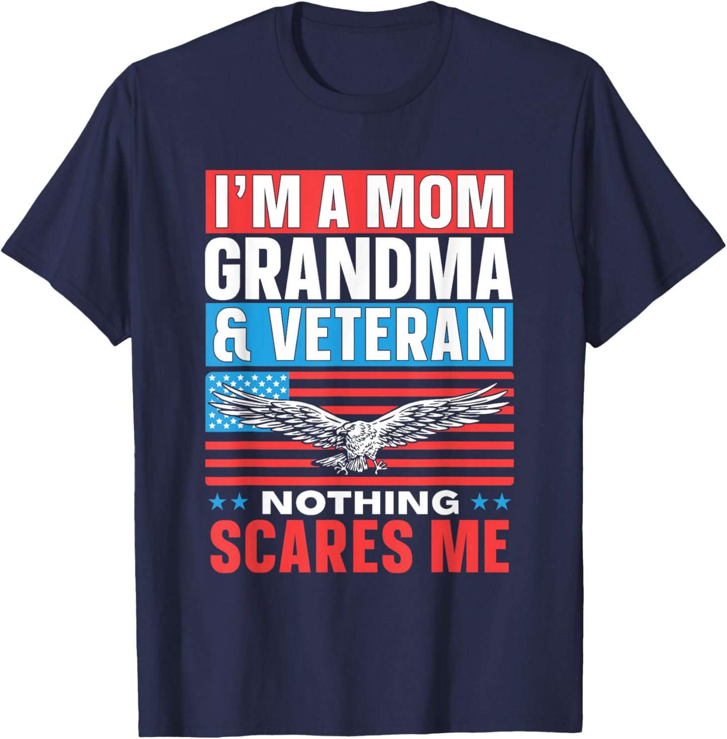 I'm A Mom Grandma & Veteran Nothing Scares Me Proud Veterans T-Shirt - T-Shirt | Navy