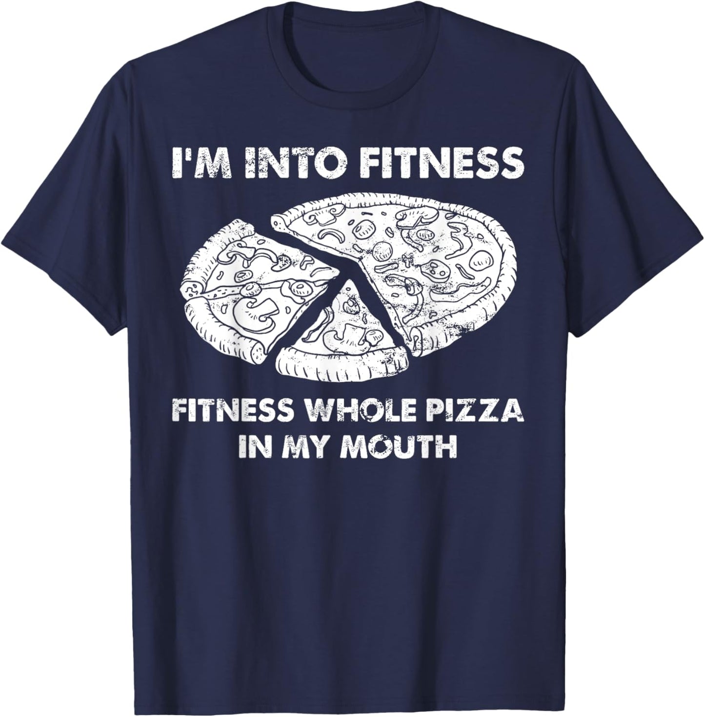 Funny I'm Into Fitness Fitness Whole Pizza In My Mouth Pun T-Shirt - T-Shirt | Navy