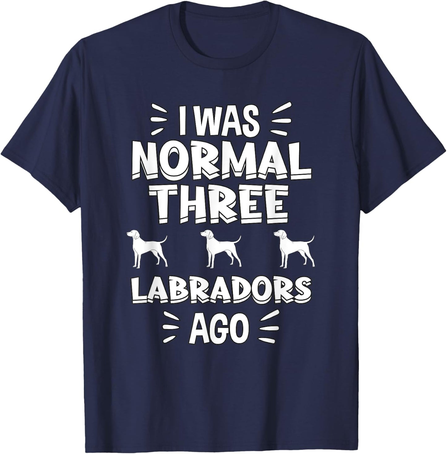 I Was Normal 3 Labradors Ago Chocolate Lab Gift Labrador T-Shirt - T-Shirt | Navy