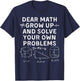 Dear Math Grow Up And Solve Your Own Problems T-Shirt - T-Shirt | Navy