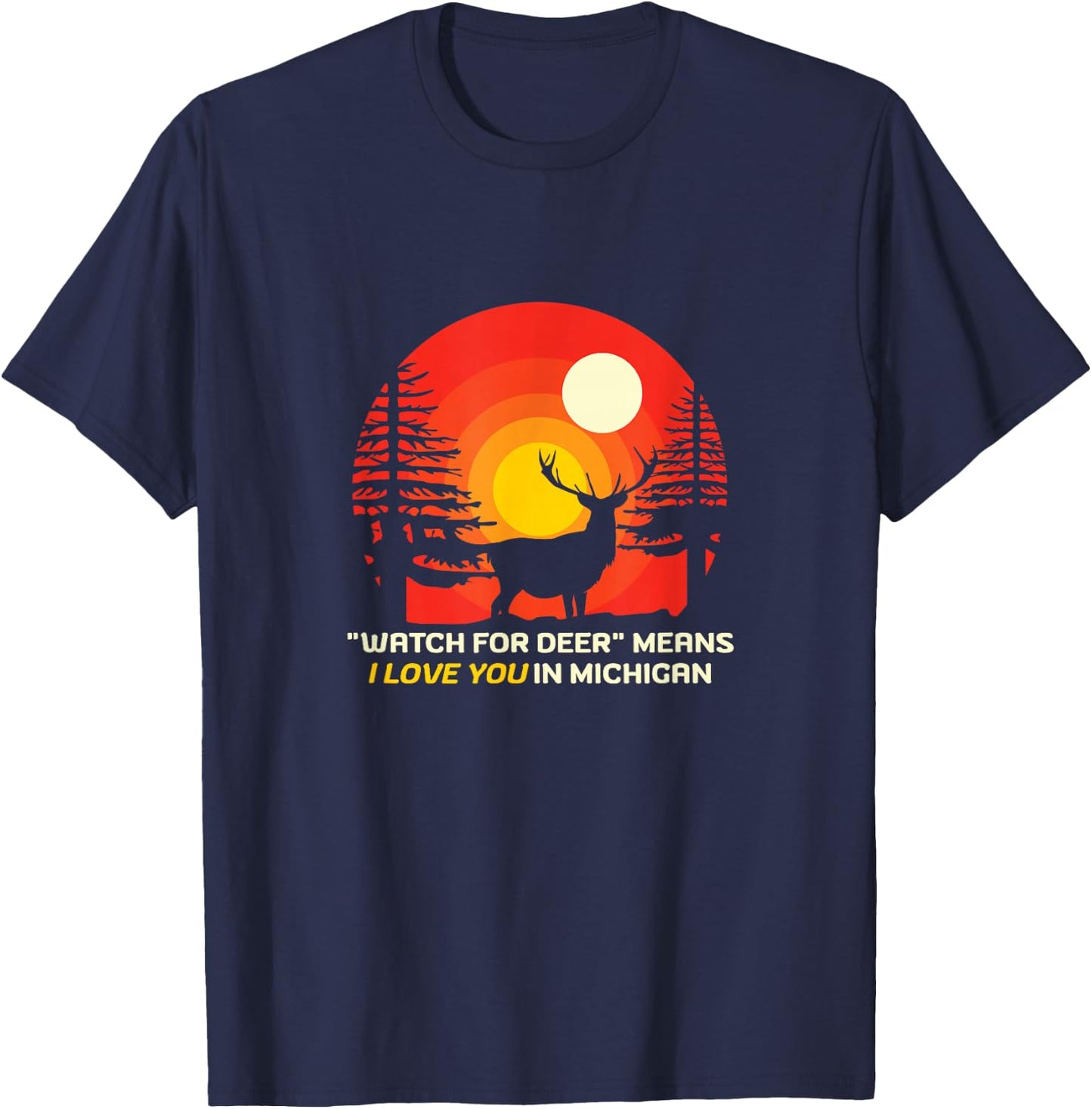 "Watch For Deer" Means I Love You In Michigan - Funny Saying T-Shirt - T-Shirt | Navy
